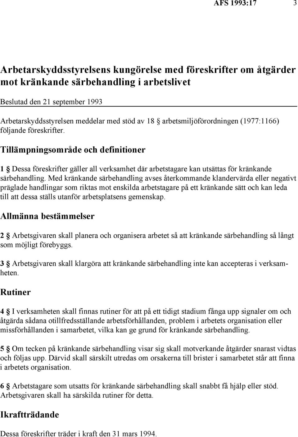 Med kränkande särbehandling avses återkommande klandervärda eller negativt präglade handlingar som riktas mot enskilda arbetstagare på ett kränkande sätt och kan leda till att dessa ställs utanför