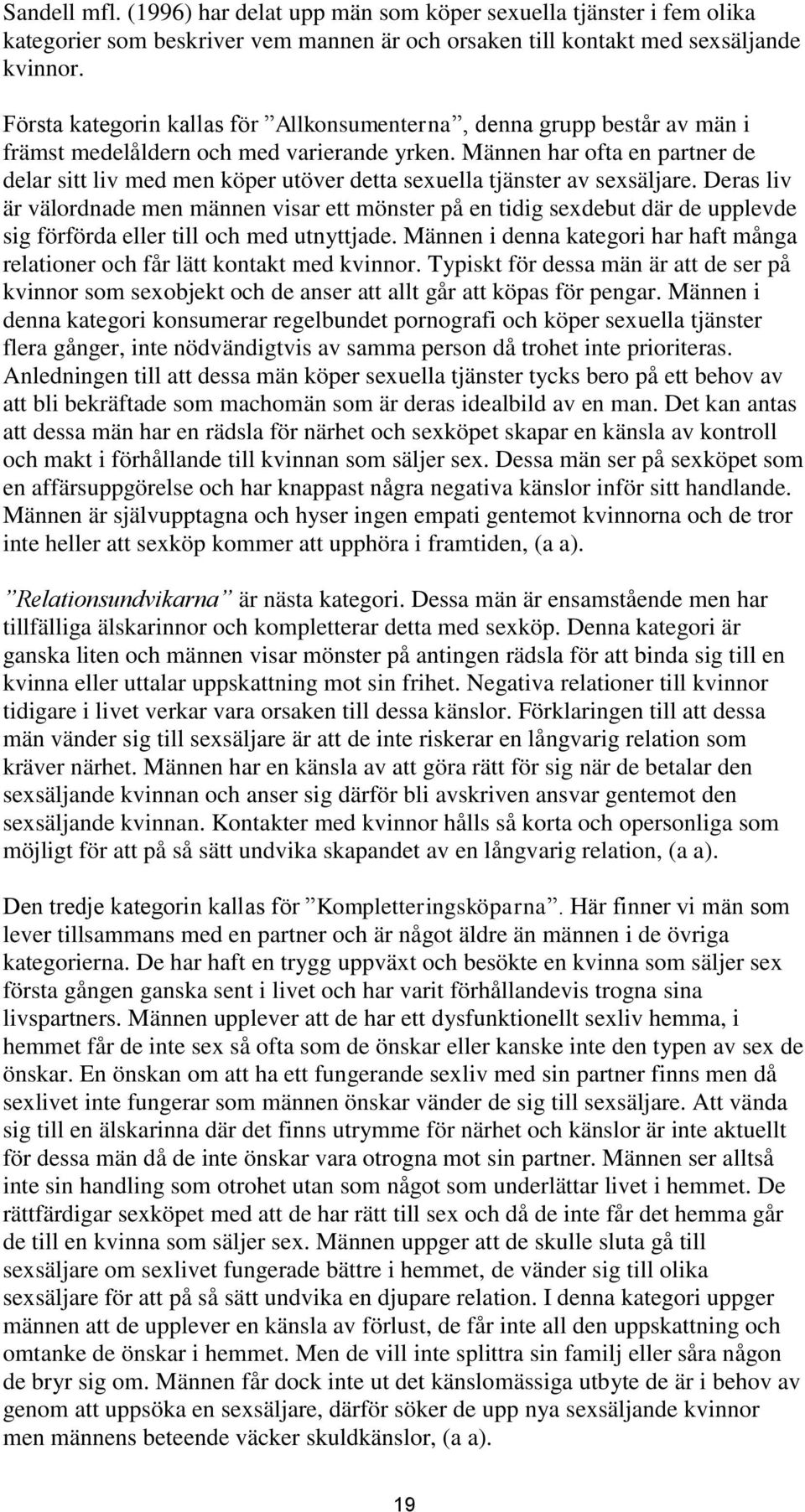 Männen har ofta en partner de delar sitt liv med men köper utöver detta sexuella tjänster av sexsäljare.