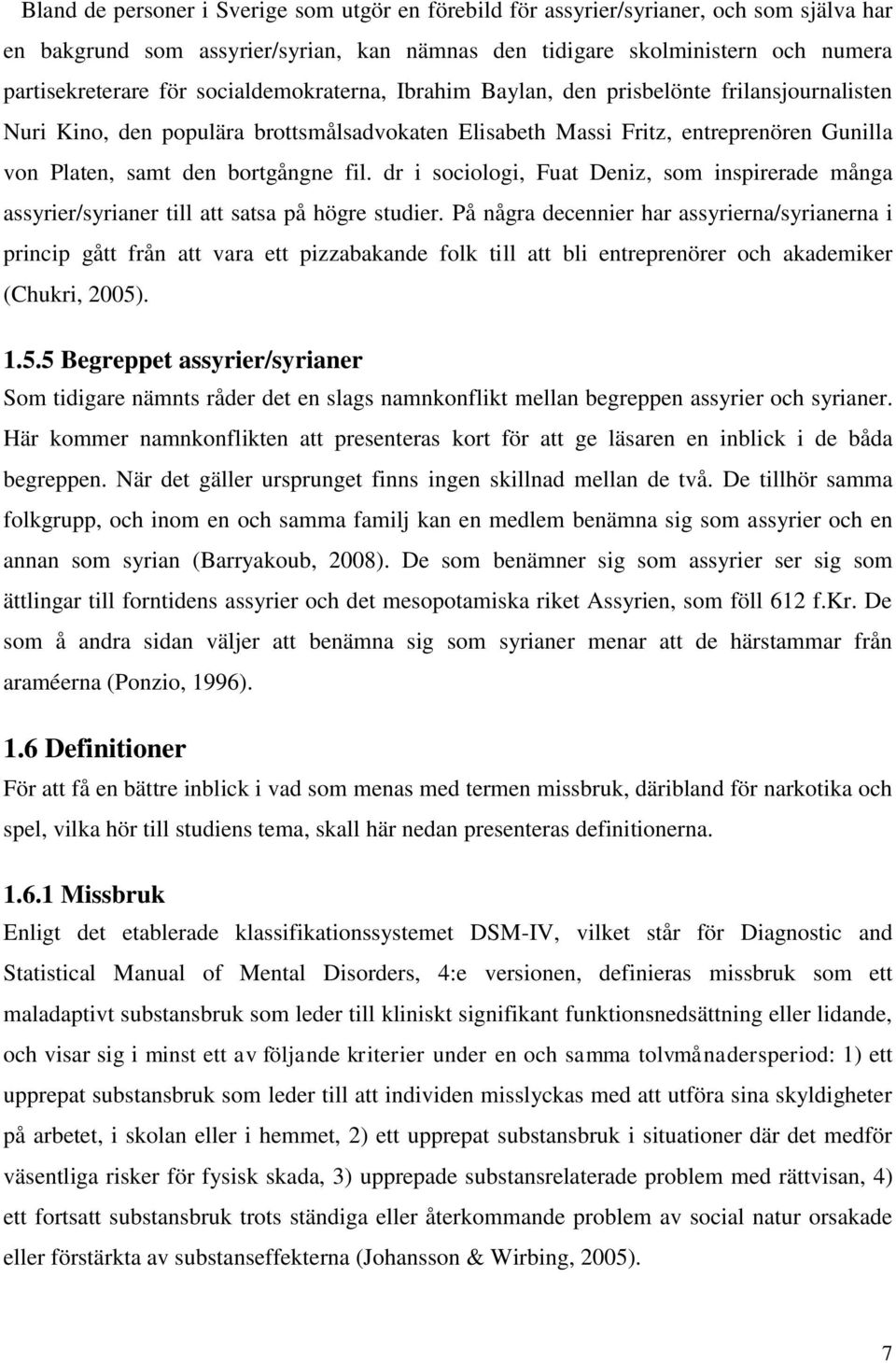 dr i sociologi, Fuat Deniz, som inspirerade många assyrier/syrianer till att satsa på högre studier.