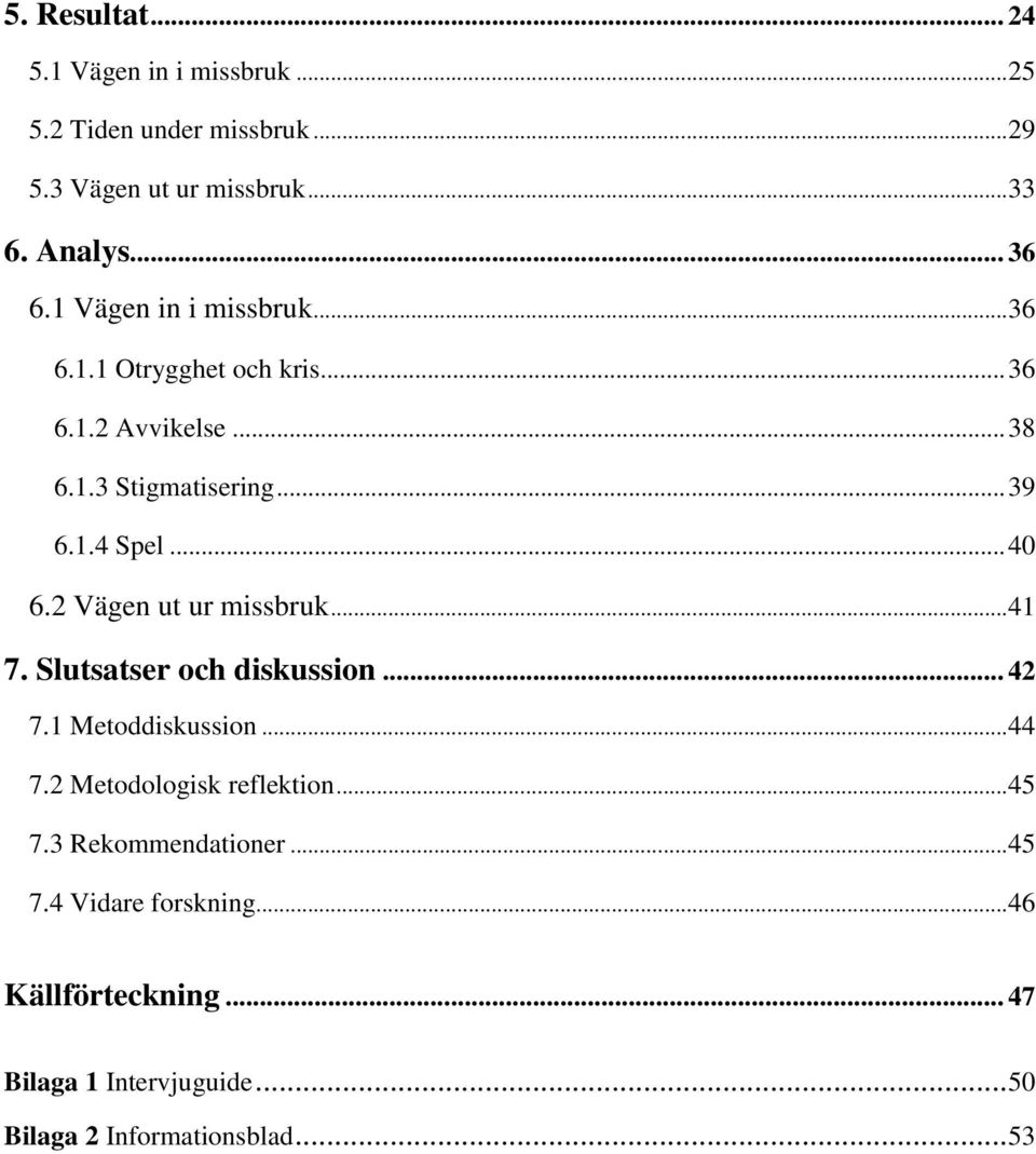 2 Vägen ut ur missbruk... 41 7. Slutsatser och diskussion... 42 7.1 Metoddiskussion... 44 7.2 Metodologisk reflektion... 45 7.