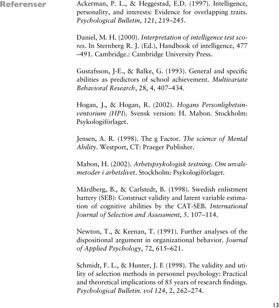 General and specific abilities as predictors of school achievement. Multivariate Behavioral Research, 28, 4, 407 434. Hogan, J., & Hogan, R. (2002). Hogans Personlighetsinventorium (HPI).