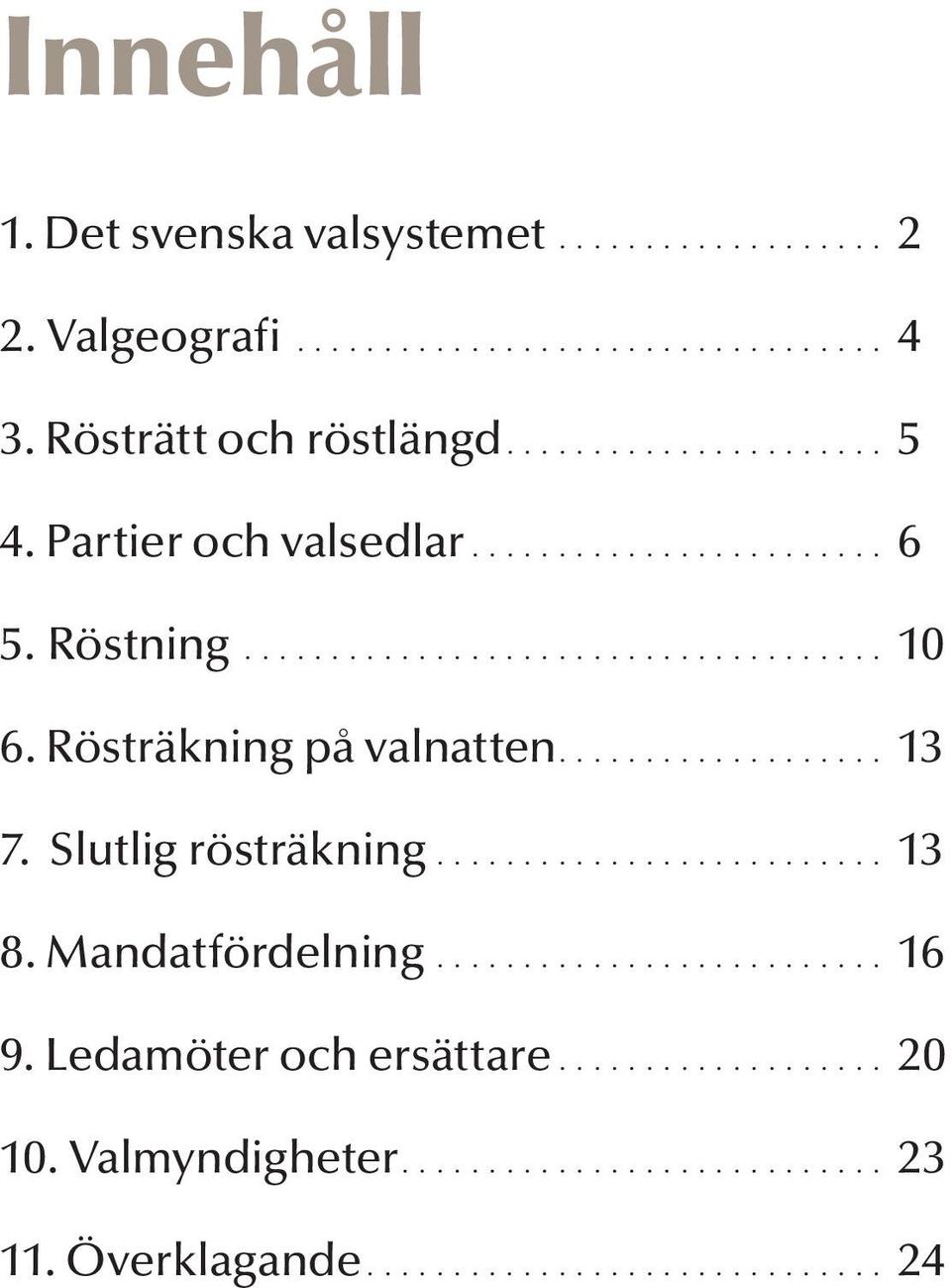 Rösträkning på valnatten... 13 7. Slutlig rösträkning... 13 8.