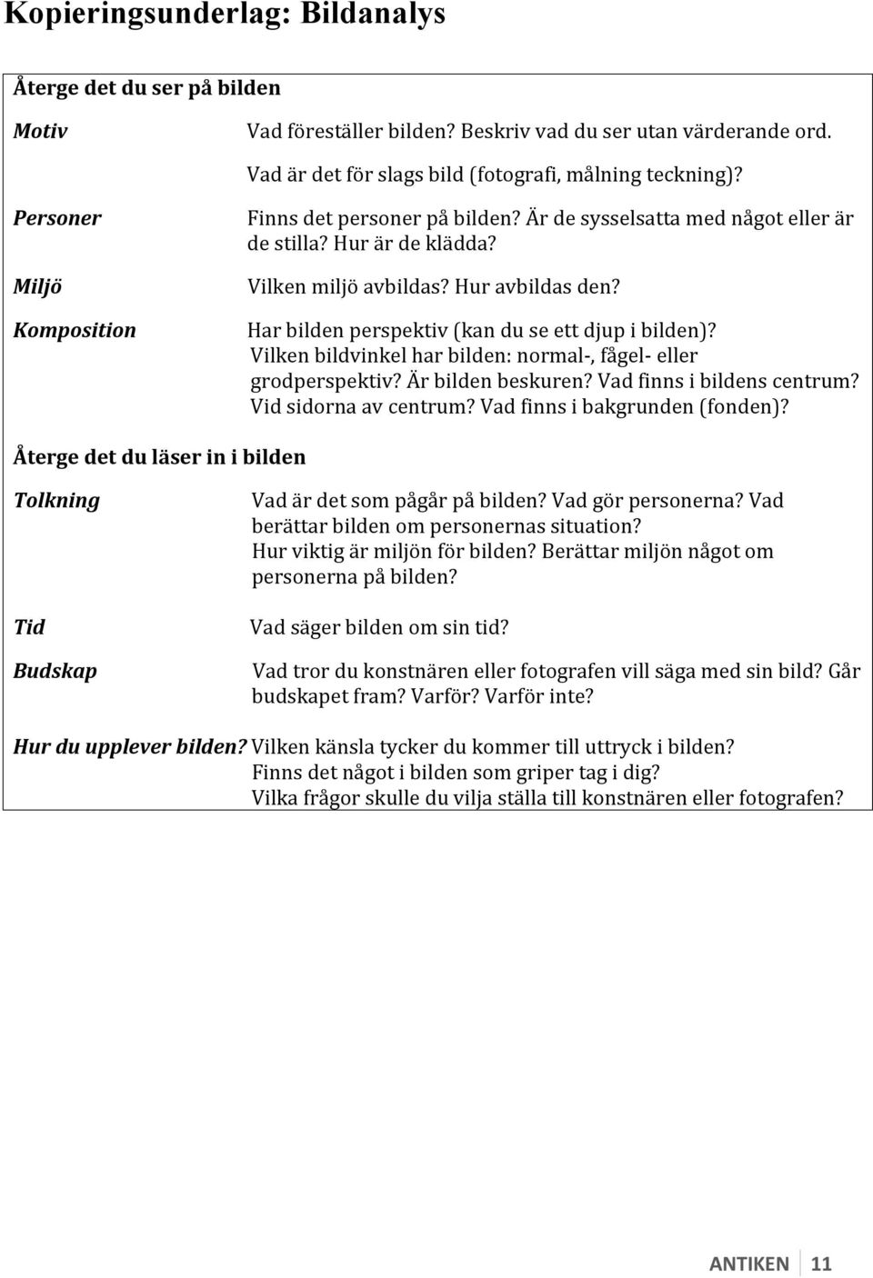 Har bilden perspektiv (kan du se ett djup i bilden)? Vilken bildvinkel har bilden: normal-, fågel- eller grodperspektiv? Är bilden beskuren? Vad finns i bildens centrum? Vid sidorna av centrum?