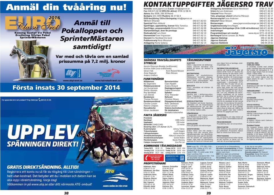se VD Kt Öhlander 4-671 8 Sporthef Mats Ahlvist 4-671 8 6 Sportfrågor, uppstallning, liser Nilla Tomelius 4-671 8 8 Sportfrågor, programredatör iard Olsson 4-671 8 9 Startanmälningar, äv för provlopp