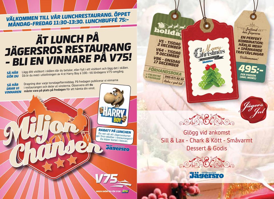 av 4 st Harry Boy á 1:- till Då är du med i utlottning lierar vi vinnarna eftermiddag. På fredag pu Dragning ser varje torsdag du vinsterna. Oservera att i restaurang oh delar ut t.