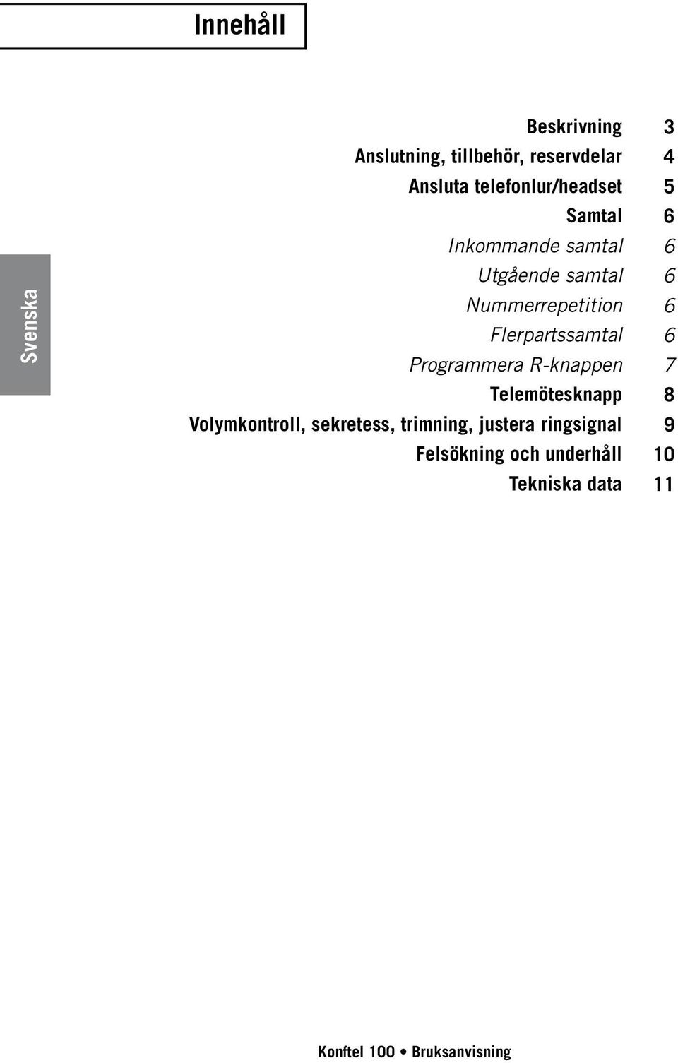 Flerpartssamtal Programmera R-knappen Telemötesknapp Volymkontroll, sekretess,