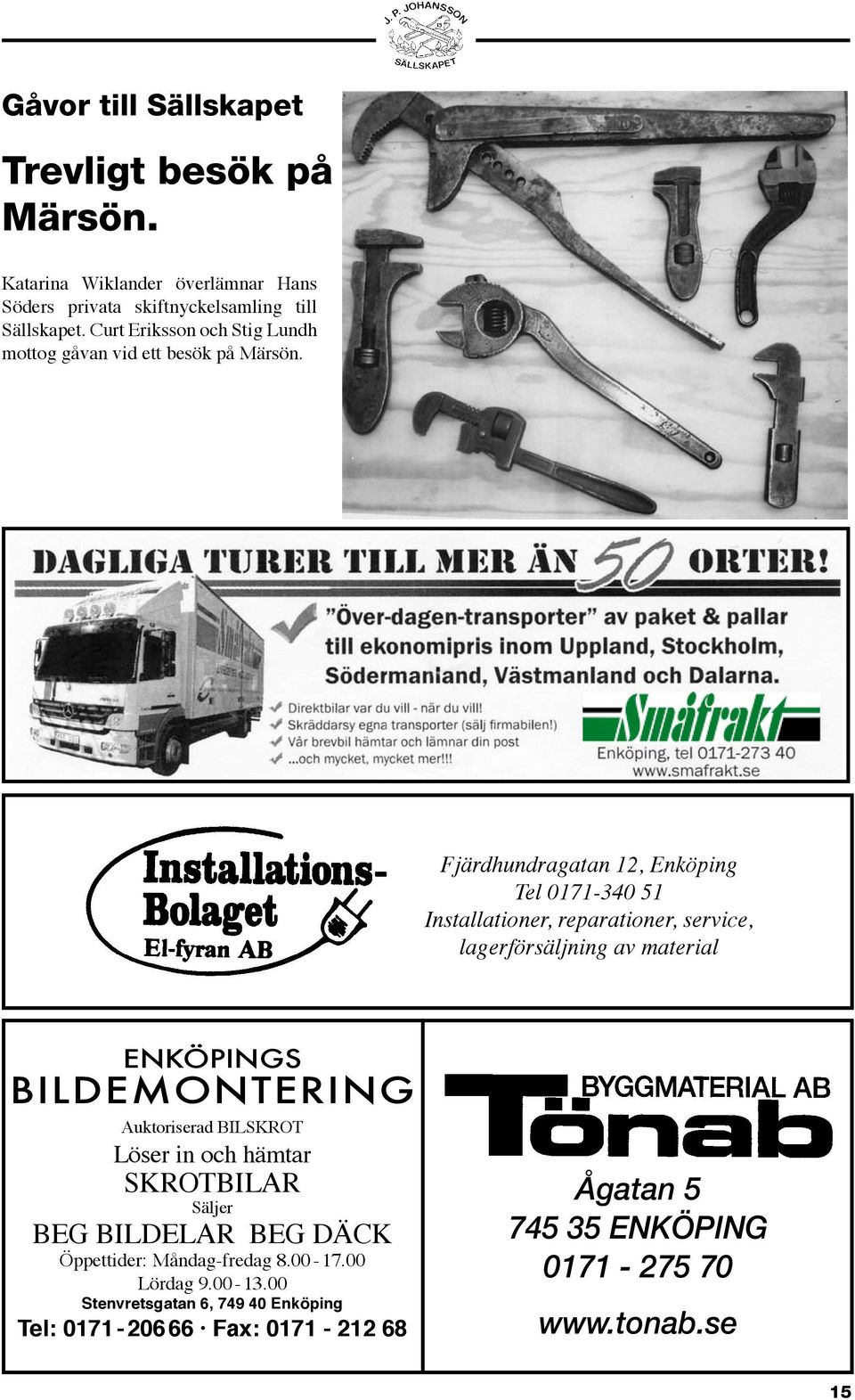 Fjärdhundragatan 12, Enköping Tel 0171-340 51 Installationer, reparationer, service, lagerförsäljning av material ENKÖPINGS BILDEMONTERING