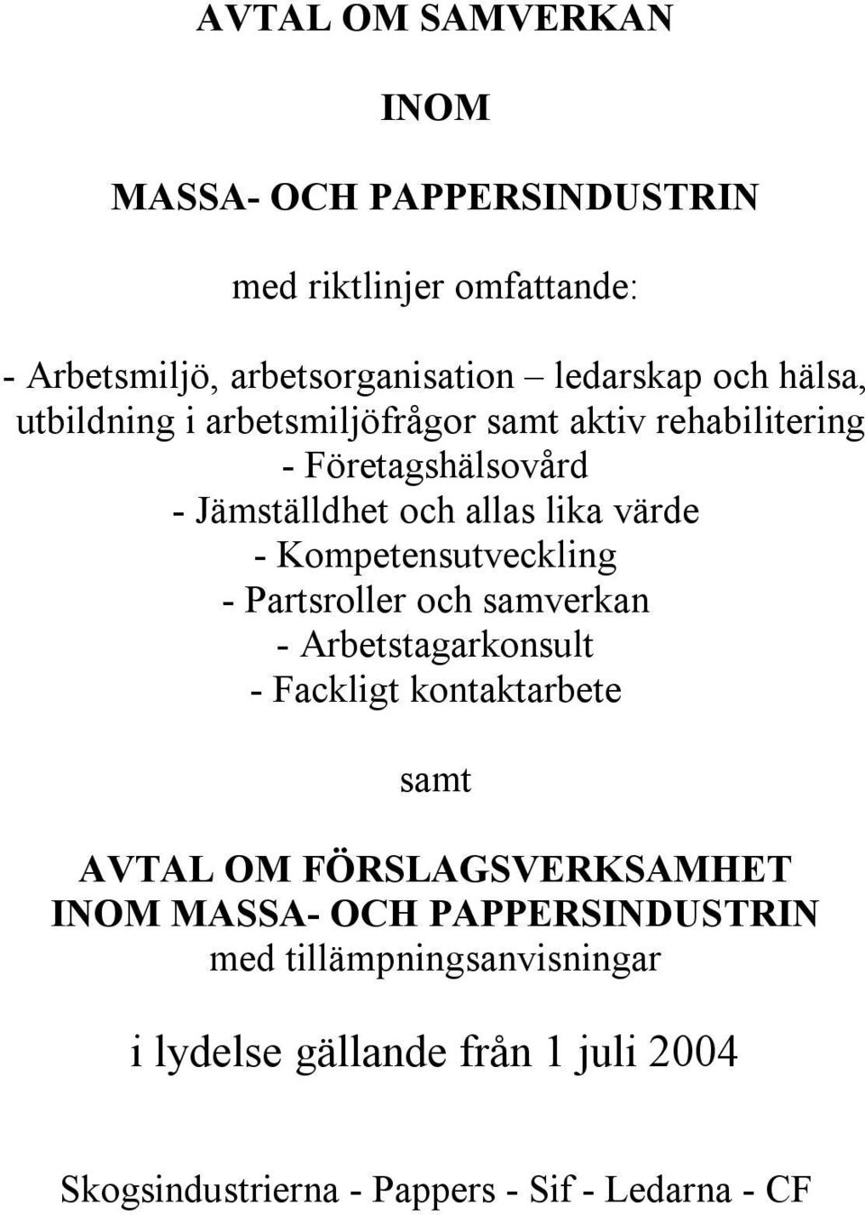 Kompetensutveckling - Partsroller och samverkan - Arbetstagarkonsult - Fackligt kontaktarbete samt AVTAL OM FÖRSLAGSVERKSAMHET