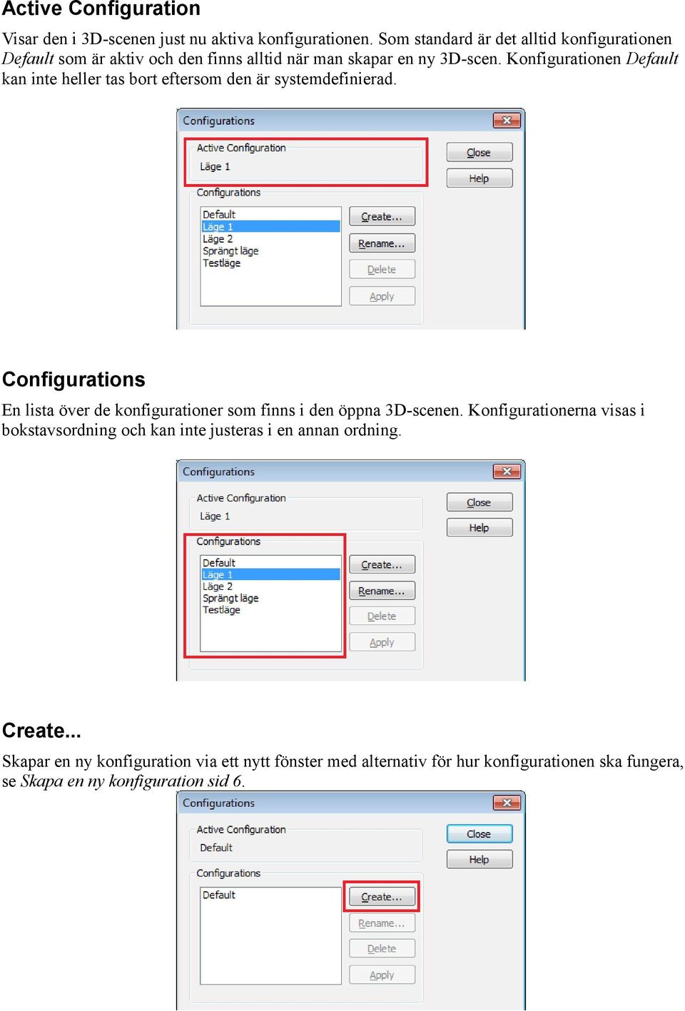 Konfigurationen Default kan inte heller tas bort eftersom den är systemdefinierad.