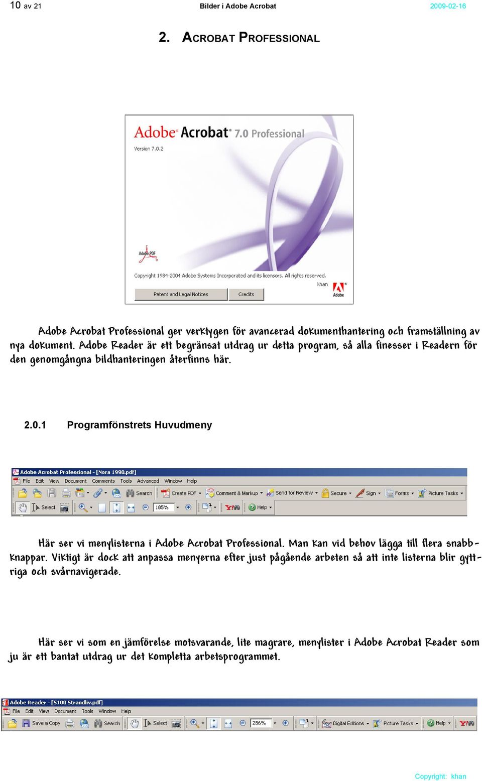 1 Programfönstrets Huvudmeny Här ser vi menylisterna i Adobe Acrobat Professional. Man kan vid behov lägga till flera snabbknappar.