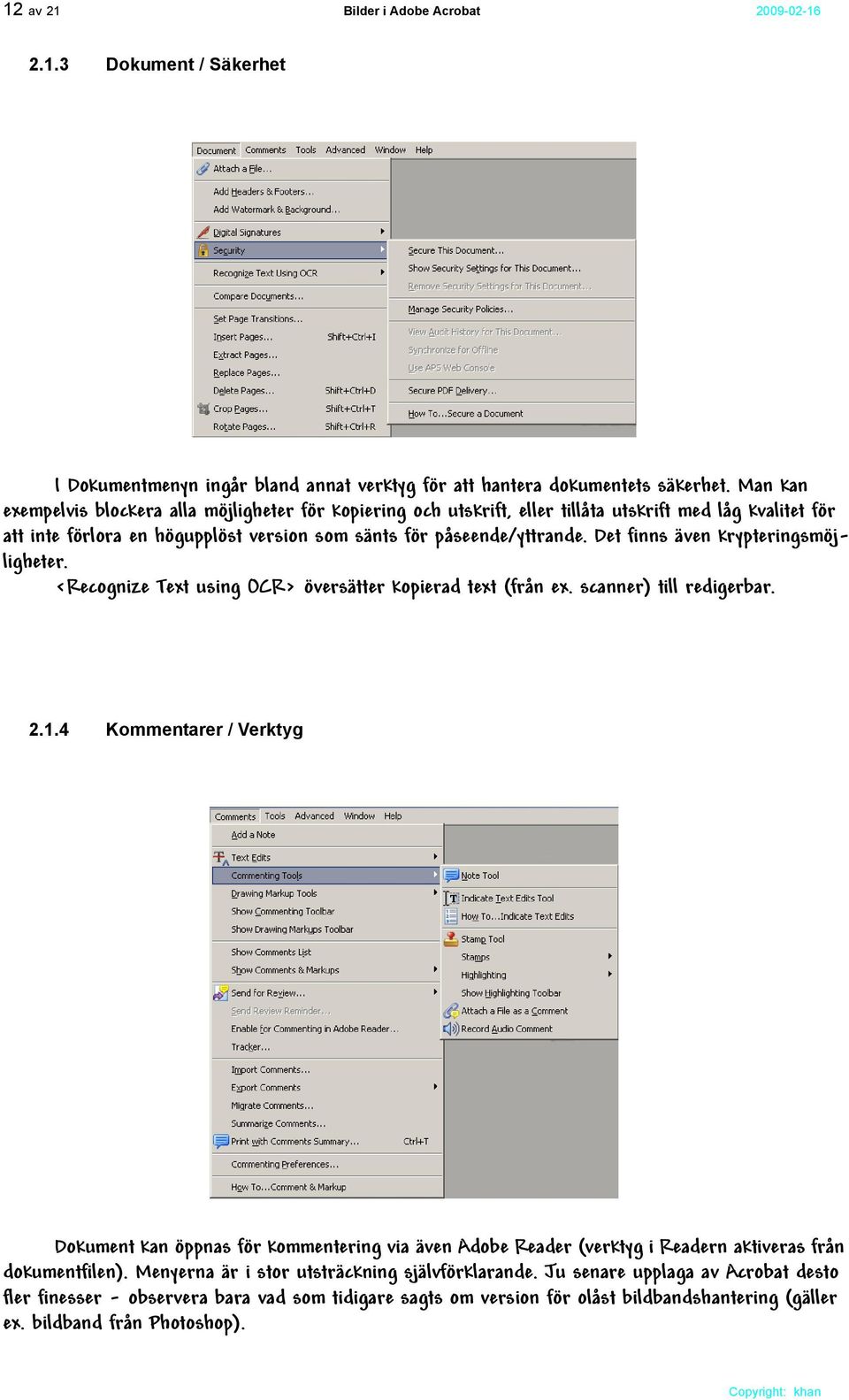 Det finns även krypteringsmöjligheter. <Recognize Text using OCR> översätter kopierad text (från ex. scanner) till redigerbar. 2.1.