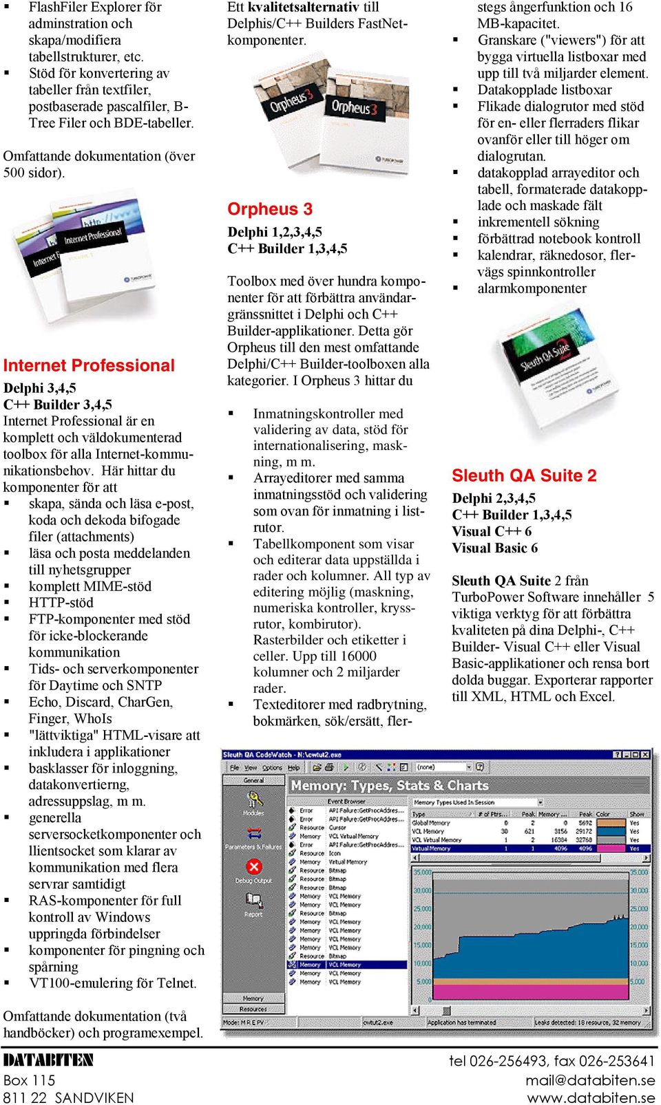 Här hittar du komponenter för att skapa, sända och läsa e-post, koda och dekoda bifogade filer (attachments) läsa och posta meddelanden till nyhetsgrupper komplett MIME-stöd HTTP-stöd FTP-komponenter