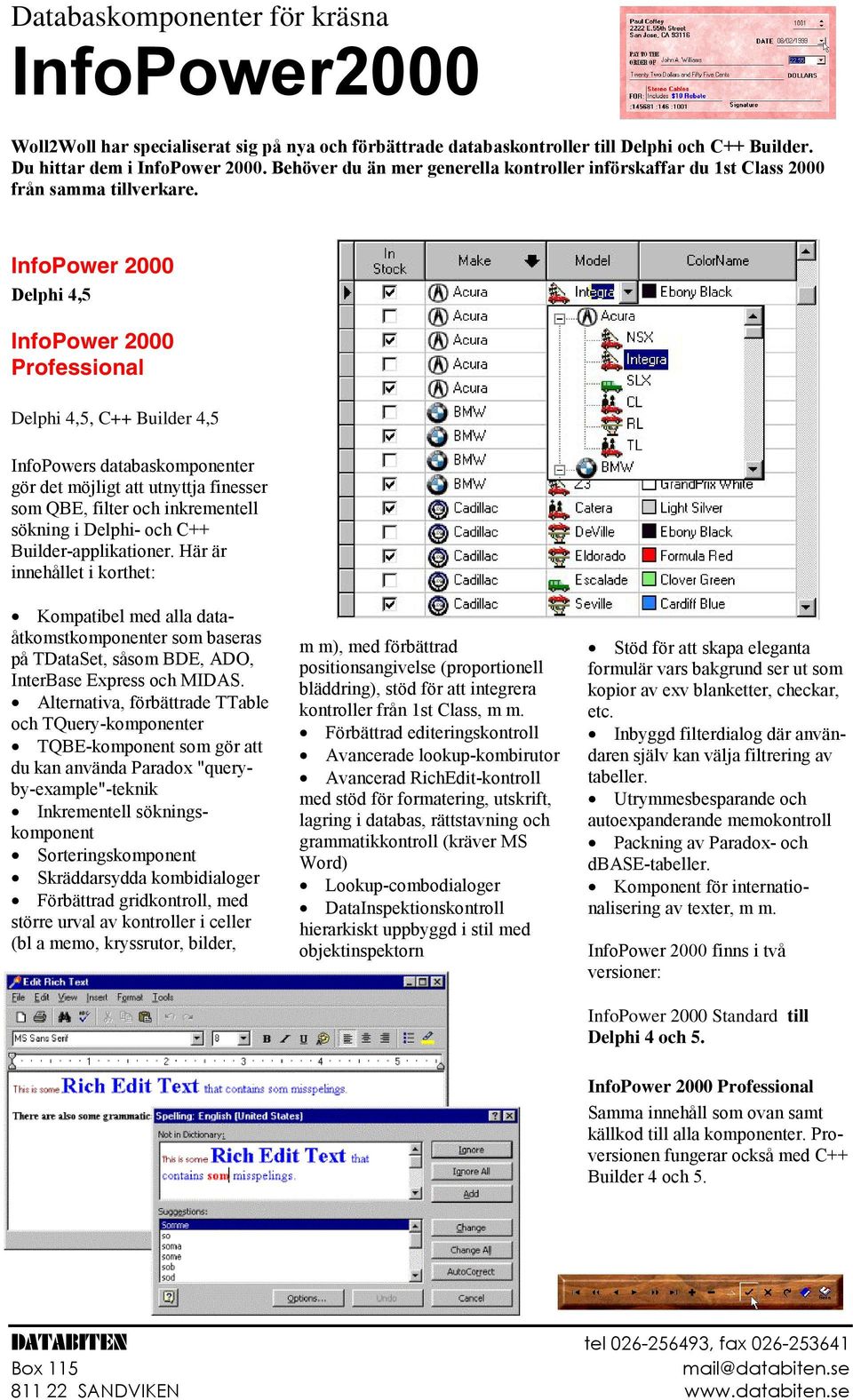 InfoPower 2000 Delphi 4,5 InfoPower 2000 Professional Delphi 4,5, C++ Builder 4,5 InfoPowers databaskomponenter gör det möjligt att utnyttja finesser som QBE, filter och inkrementell sökning i