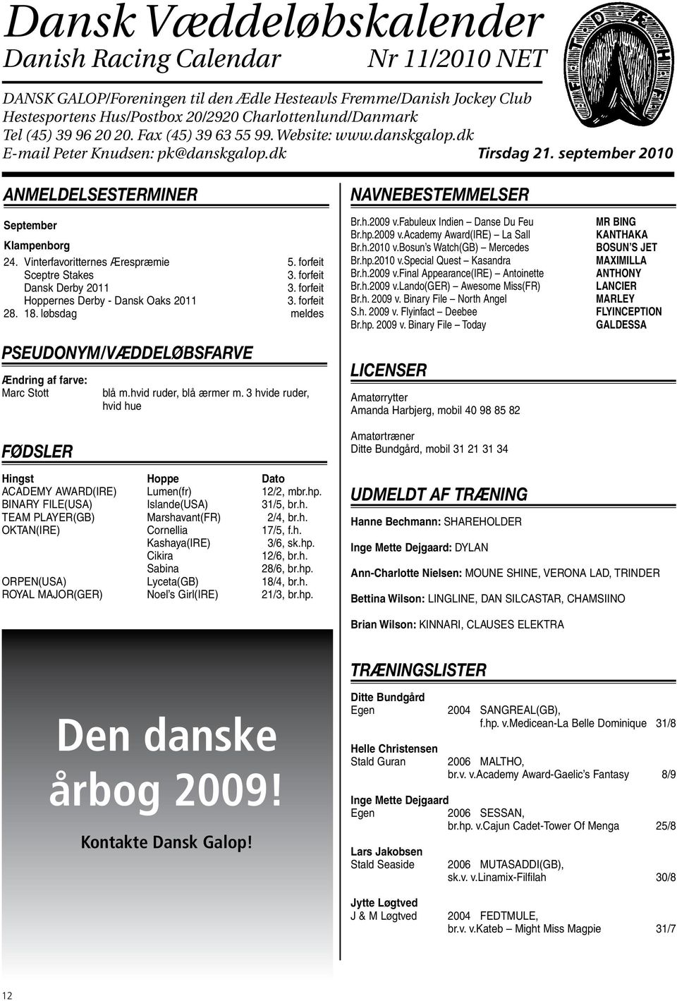 11/2010 Danish Racing Calendar DANSK GALOP/Foreningen til den Ædle Hesteavls Fremme/Danish Jockey Club Hestesportens Hus - Postbox 20-2920 Charlottenlund - Danmark ANMELDELSESTERMINER Dansk Tel (45)