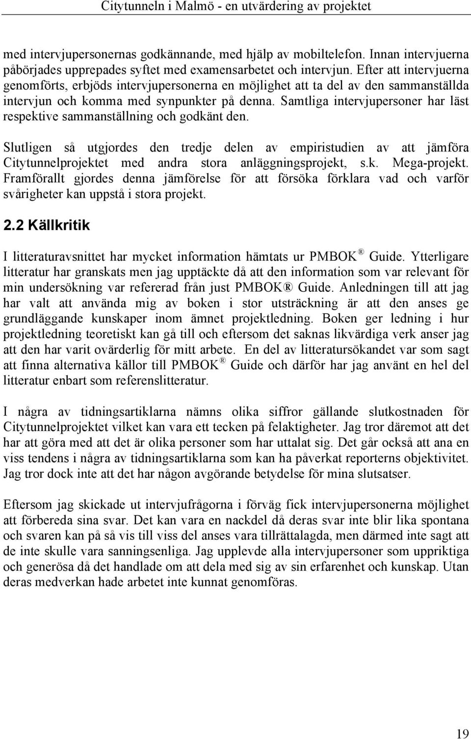 Samtliga intervjupersoner har läst respektive sammanställning och godkänt den.