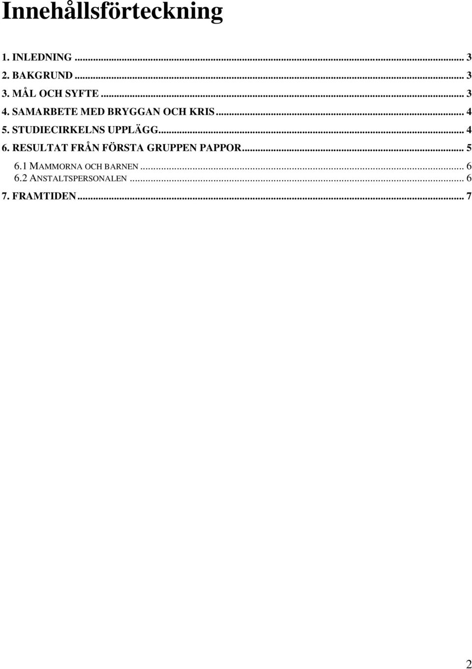 STUDIECIRKELNS UPPLÄGG... 4 6. RESULTAT FRÅN FÖRSTA GRUPPEN PAPPOR.