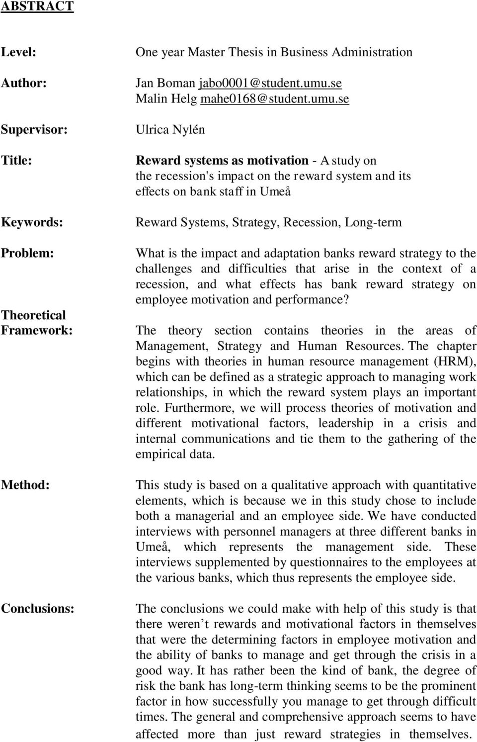 se Ulrica Nylén Reward systems as motivation - A study on the recession's impact on the reward system and its effects on bank staff in Umeå Reward Systems, Strategy, Recession, Long-term What is the