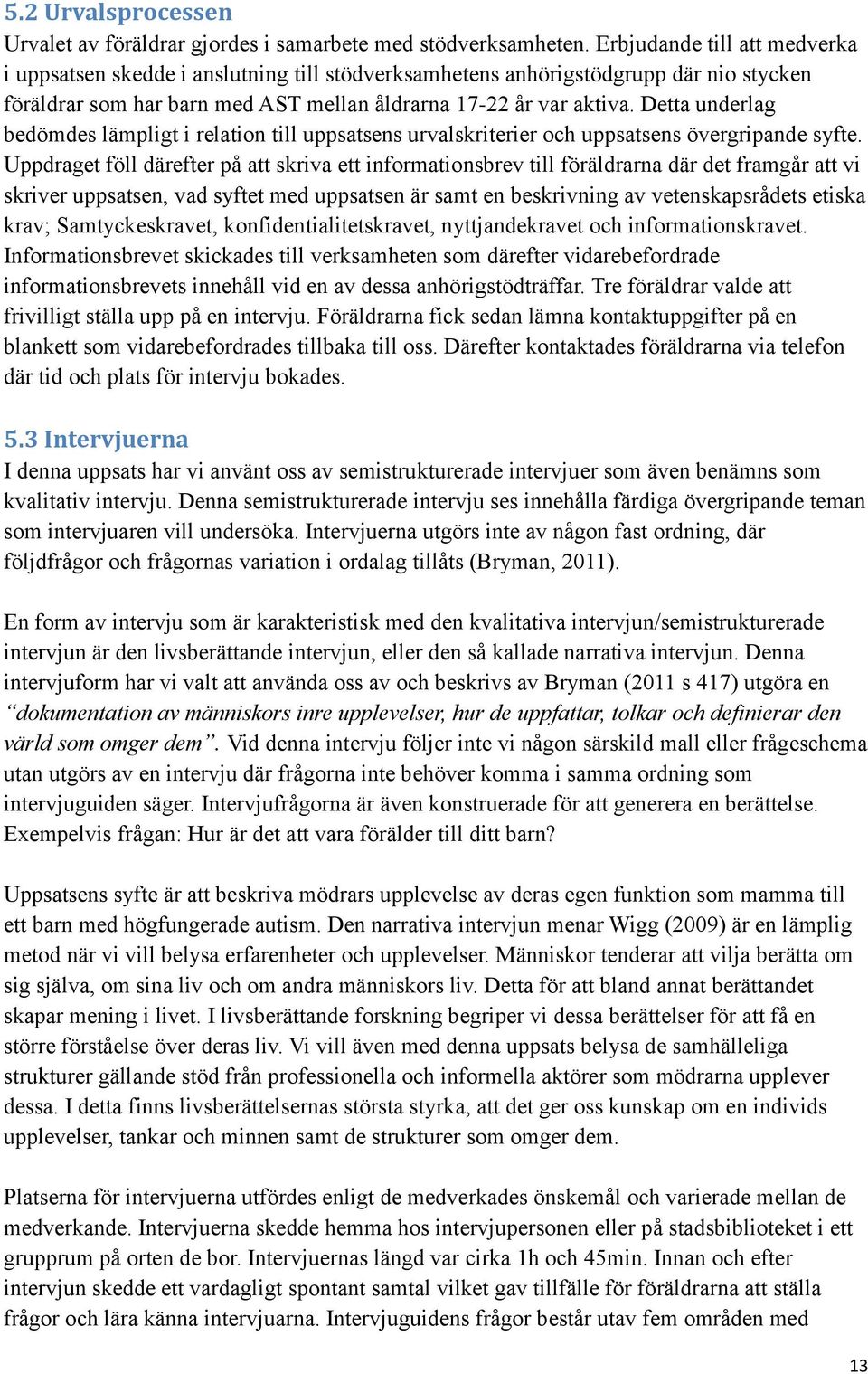 Detta underlag bedömdes lämpligt i relation till uppsatsens urvalskriterier och uppsatsens övergripande syfte.