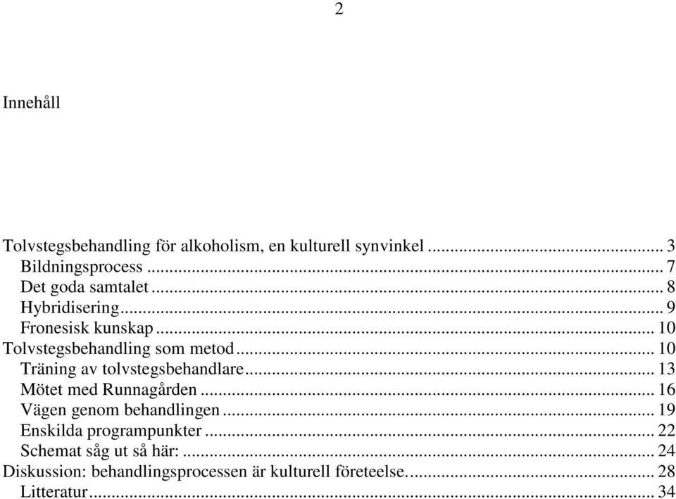 .. 10 Träning av tolvstegsbehandlare... 13 Mötet med Runnagården... 16 Vägen genom behandlingen.