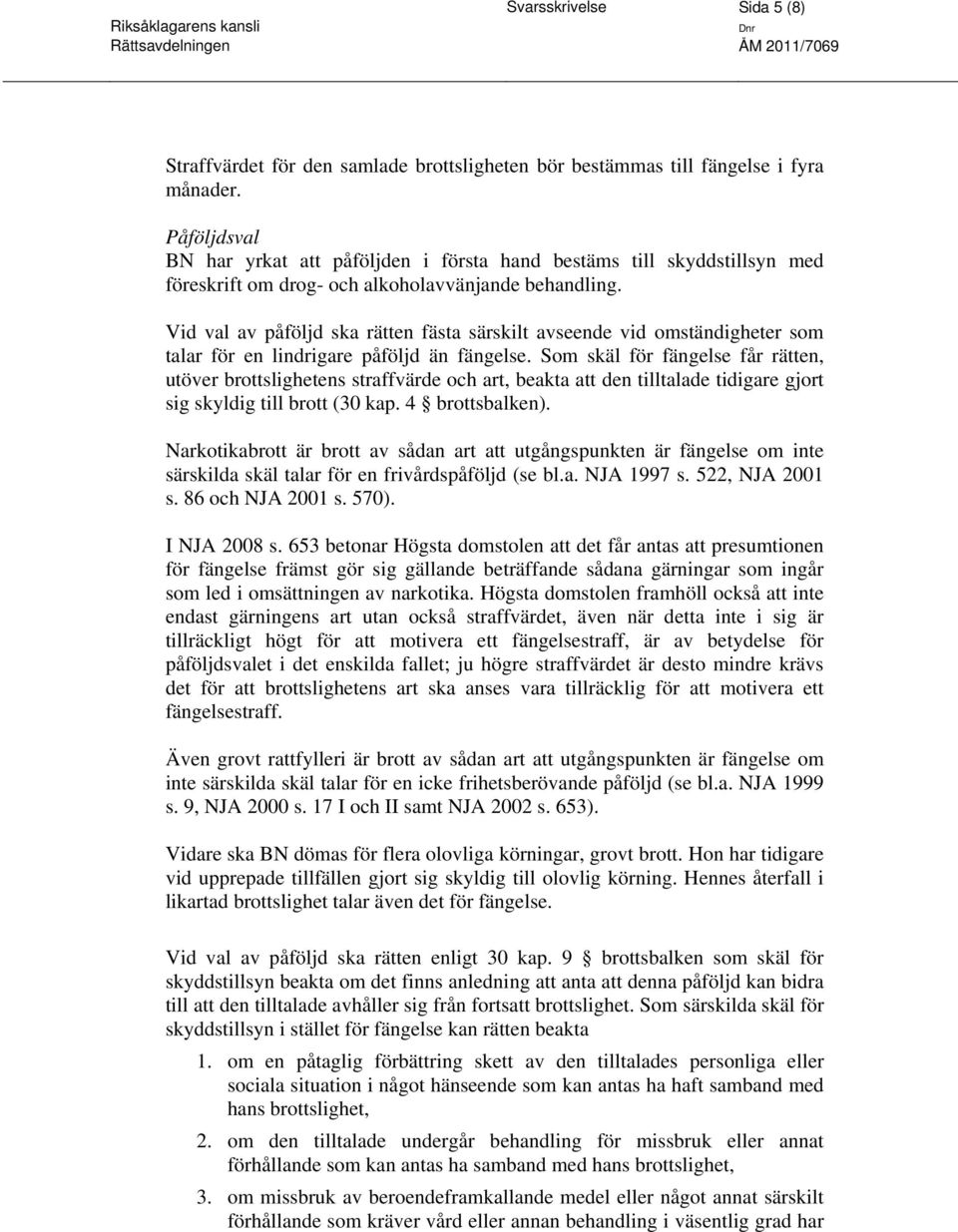 Vid val av påföljd ska rätten fästa särskilt avseende vid omständigheter som talar för en lindrigare påföljd än fängelse.