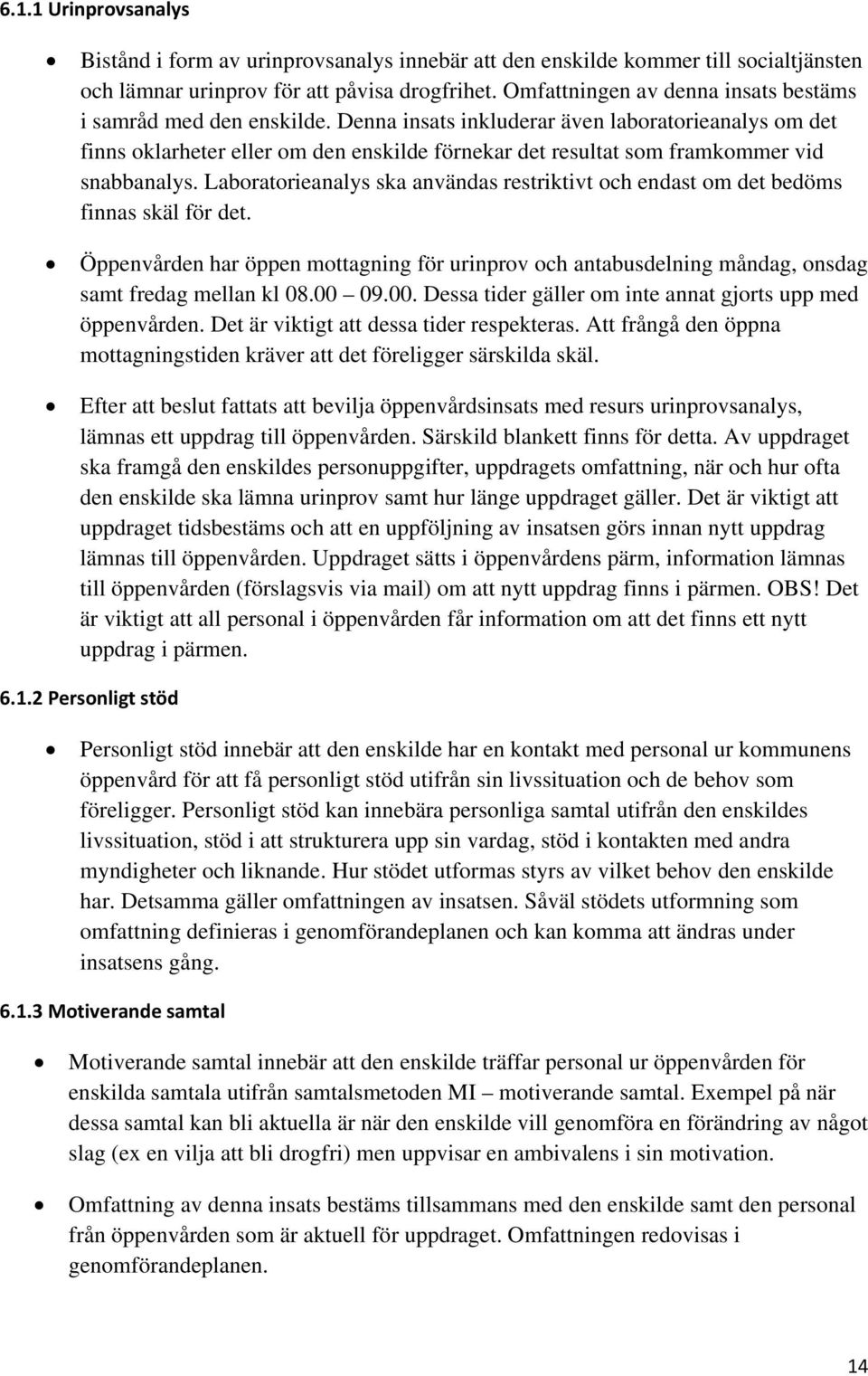 Denna insats inkluderar även laboratorieanalys om det finns oklarheter eller om den enskilde förnekar det resultat som framkommer vid snabbanalys.