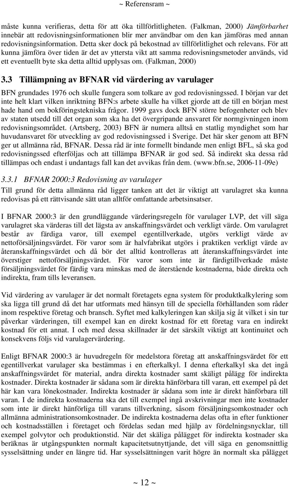 Detta sker dock på bekostnad av tillförlitlighet och relevans.