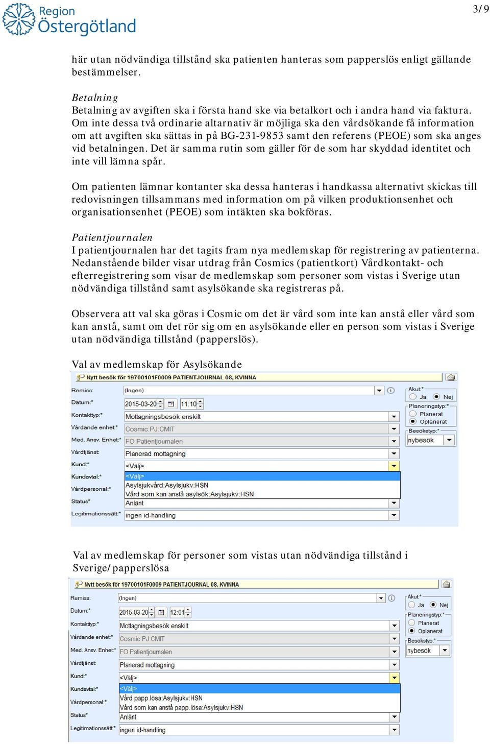 Det är samma rutin som gäller för de som har skyddad identitet och inte vill lämna spår.