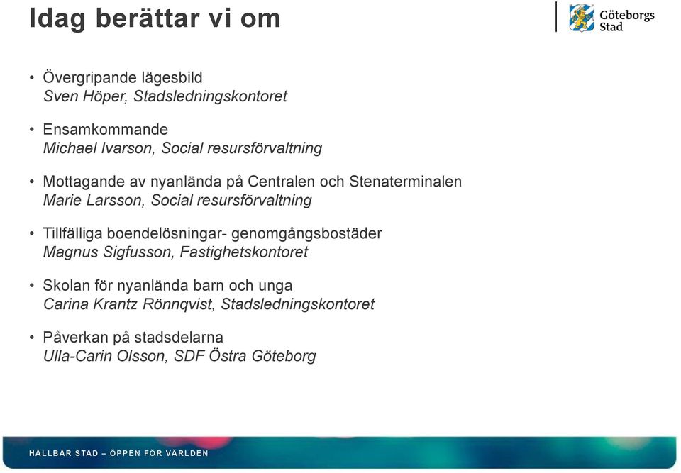 Tillfälliga boendelösningar- genomgångsbostäder Magnus Sigfusson, Fastighetskontoret Skolan för nyanlända barn och