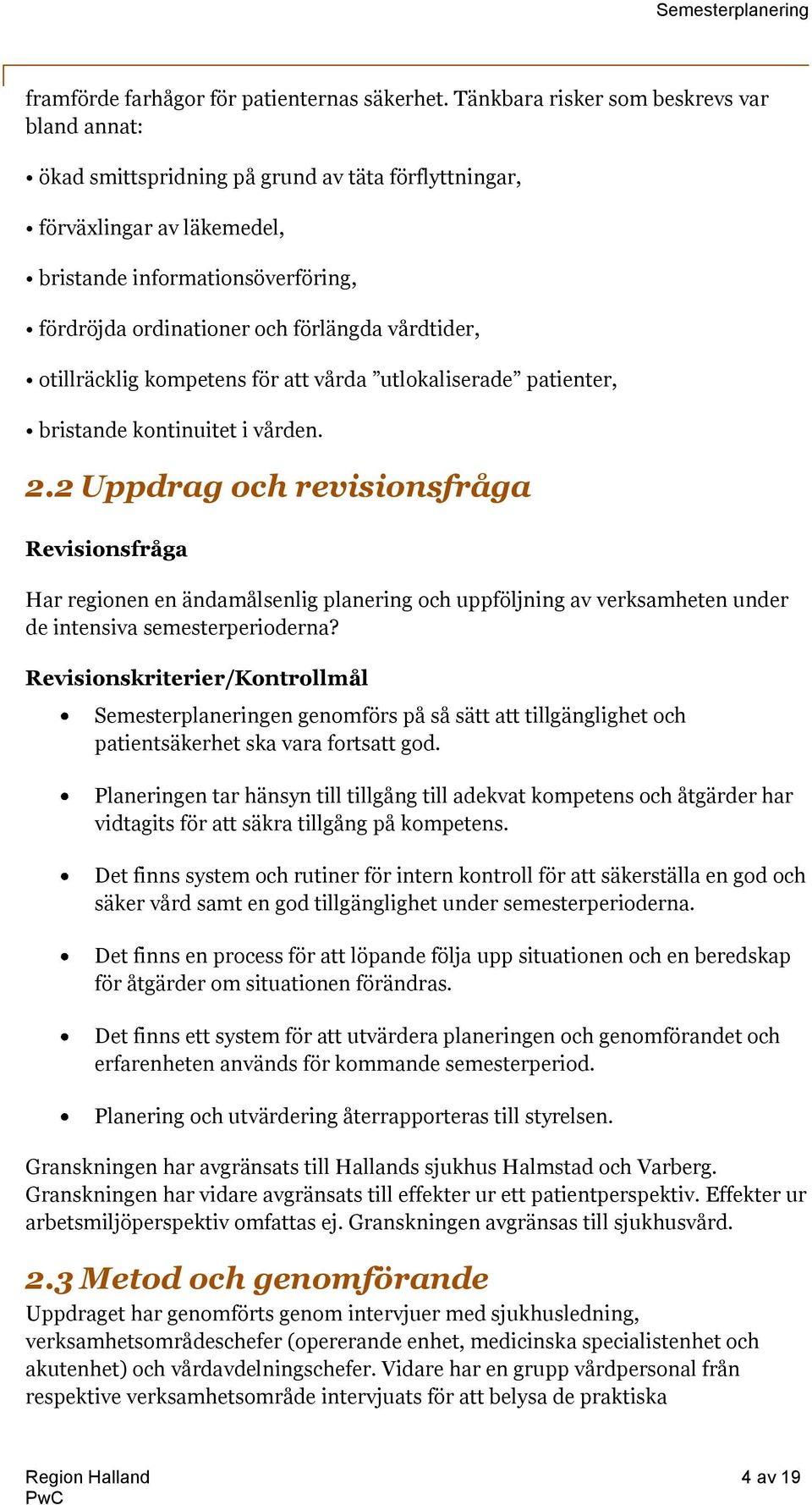 vårdtider, otillräcklig kompetens för att vårda utlokaliserade patienter, bristande kontinuitet i vården. 2.