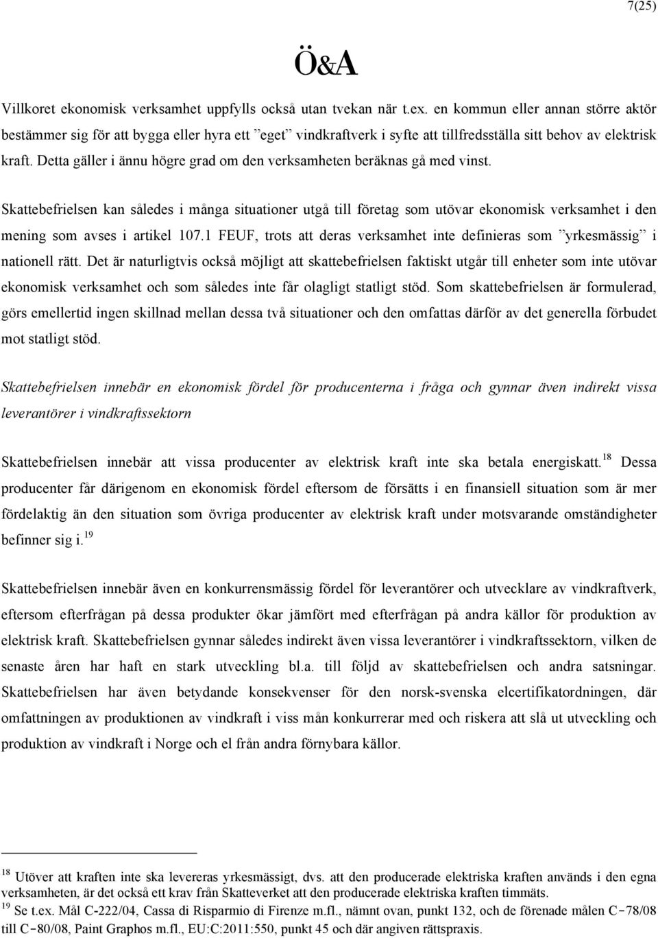 Detta gäller i ännu högre grad om den verksamheten beräknas gå med vinst.