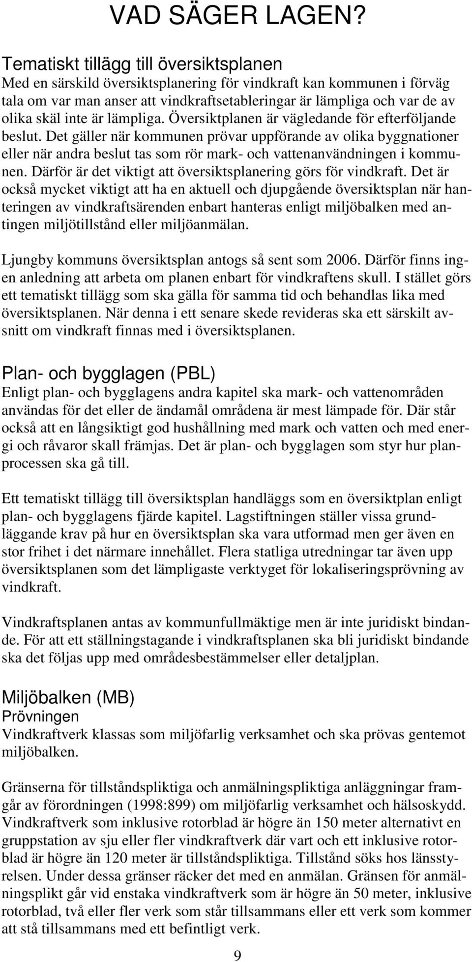 inte är lämpliga. Översiktplanen är vägledande för efterföljande beslut.