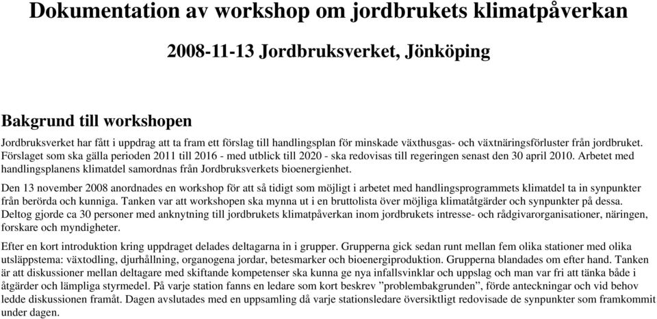 Arbetet med handlingsplanens klimatdel samordnas från Jordbruksverkets bioenergienhet.