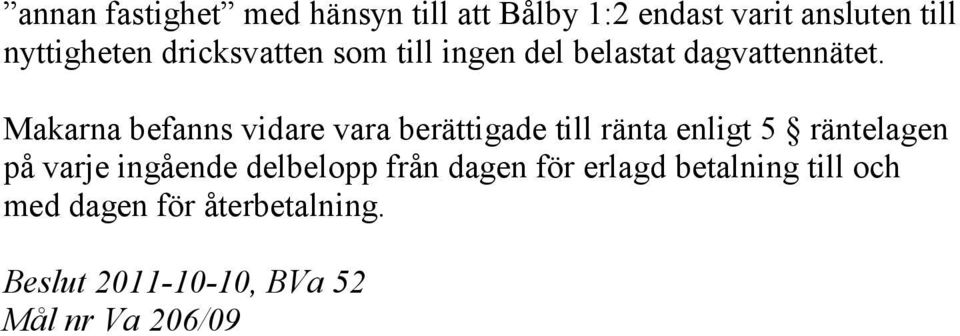 Makarna befanns vidare vara berättigade till ränta enligt 5 räntelagen på varje ingående