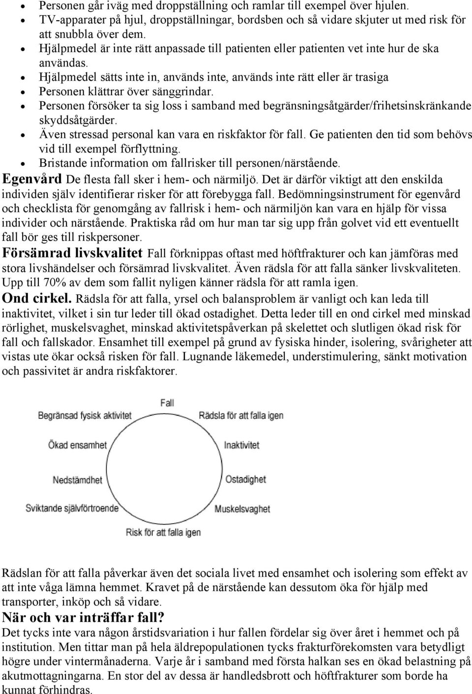 Hjälpmedel sätts inte in, används inte, används inte rätt eller är trasiga Personen klättrar över sänggrindar.