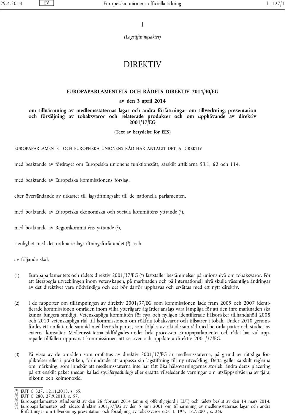 EUROPAPARLAMENTET OCH EUROPEISKA UNIONENS RÅD HAR ANTAGIT DETTA DIREKTIV med beaktande av fördraget om Europeiska unionens funktionssätt, särskilt artiklarna 53.