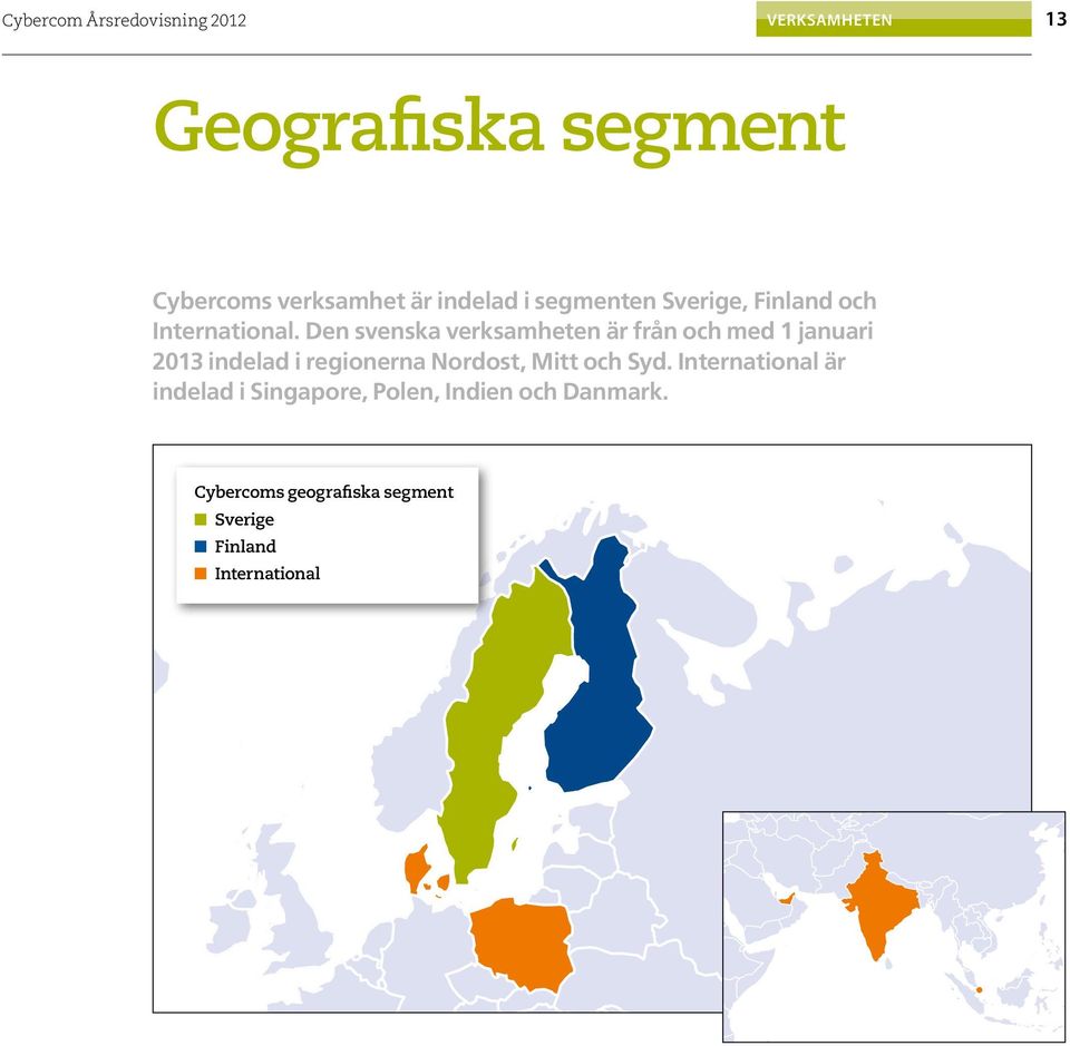 Den svenska verksamheten är från och med 1 januari 2013 indelad i regionerna Nordost,