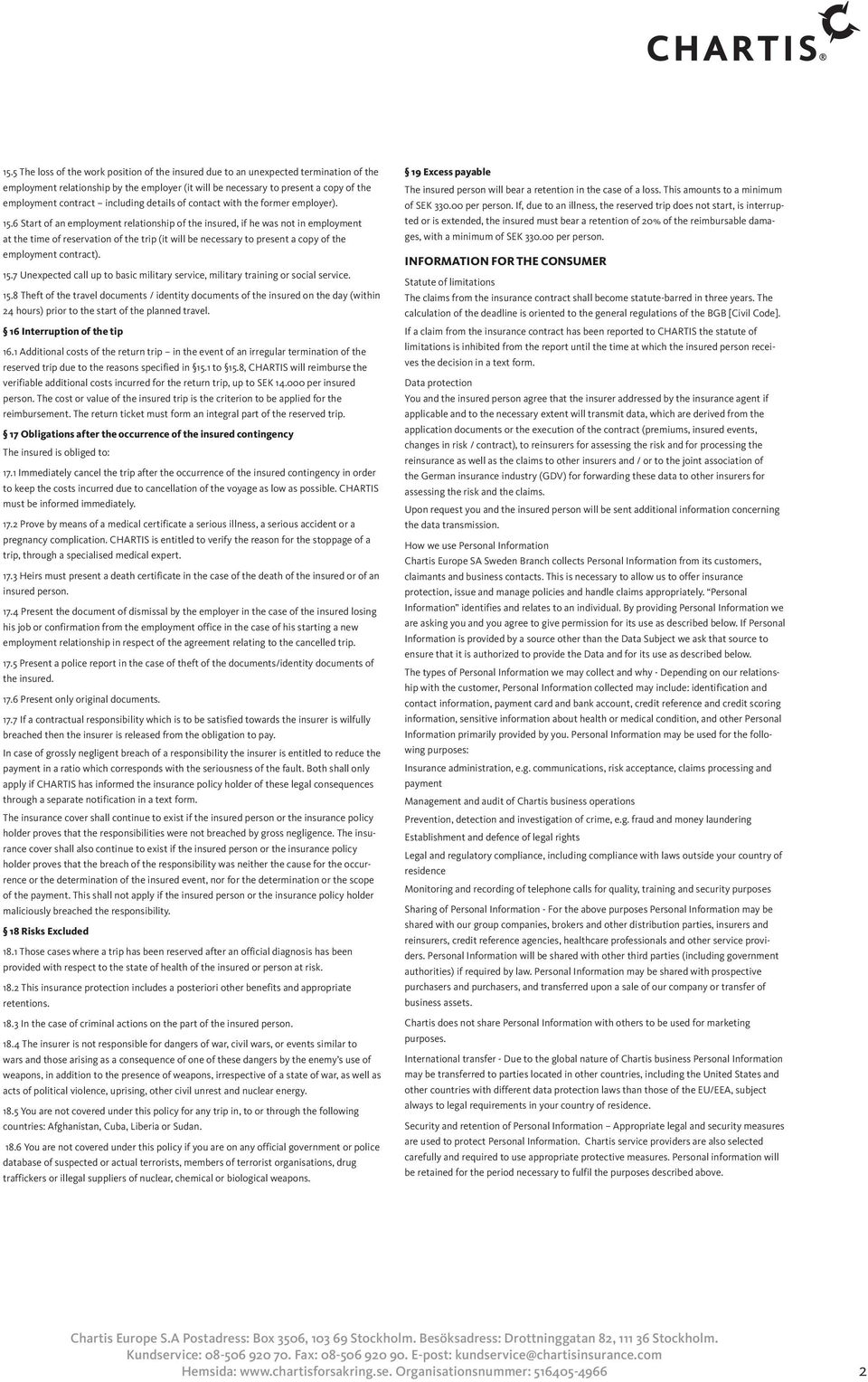 6 Start of an employment relationship of the insured, if he was not in employment at the time of reservation of the trip (it will be necessary to present a copy of the employment contract). 15.