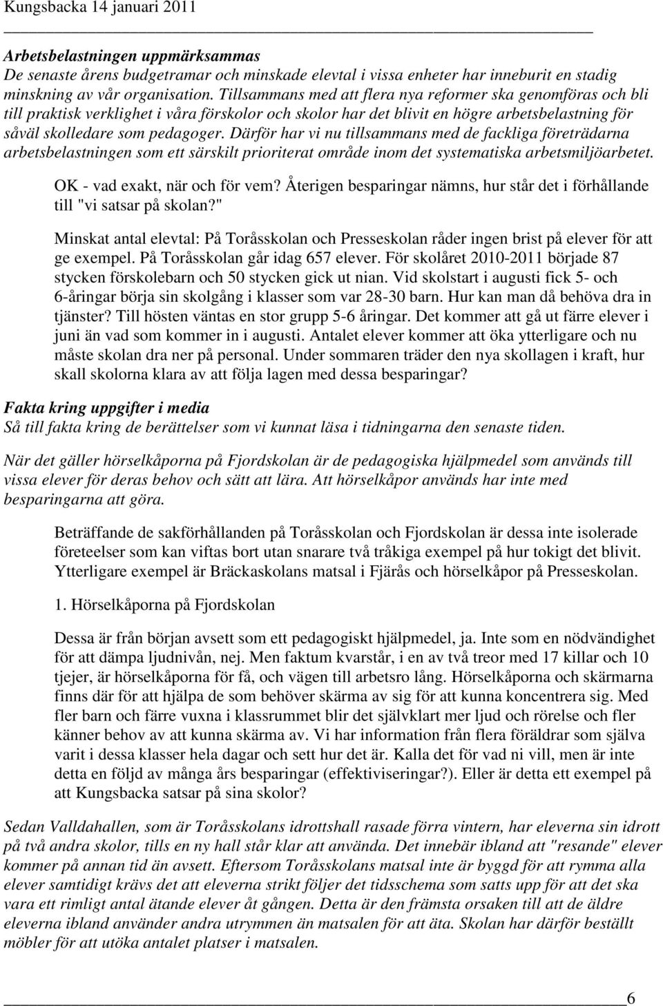 Därför har vi nu tillsammans med de fackliga företrädarna arbetsbelastningen som ett särskilt prioriterat område inom det systematiska arbetsmiljöarbetet. OK - vad exakt, när och för vem?