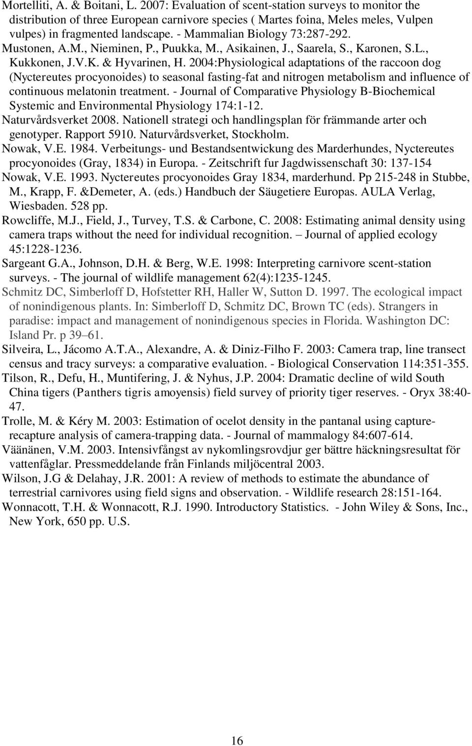 - Mammalian Biology 73:287-292. Mustonen, A.M., Nieminen, P., Puukka, M., Asikainen, J., Saarela, S., Karonen, S.L., Kukkonen, J.V.K. & Hyvarinen, H.