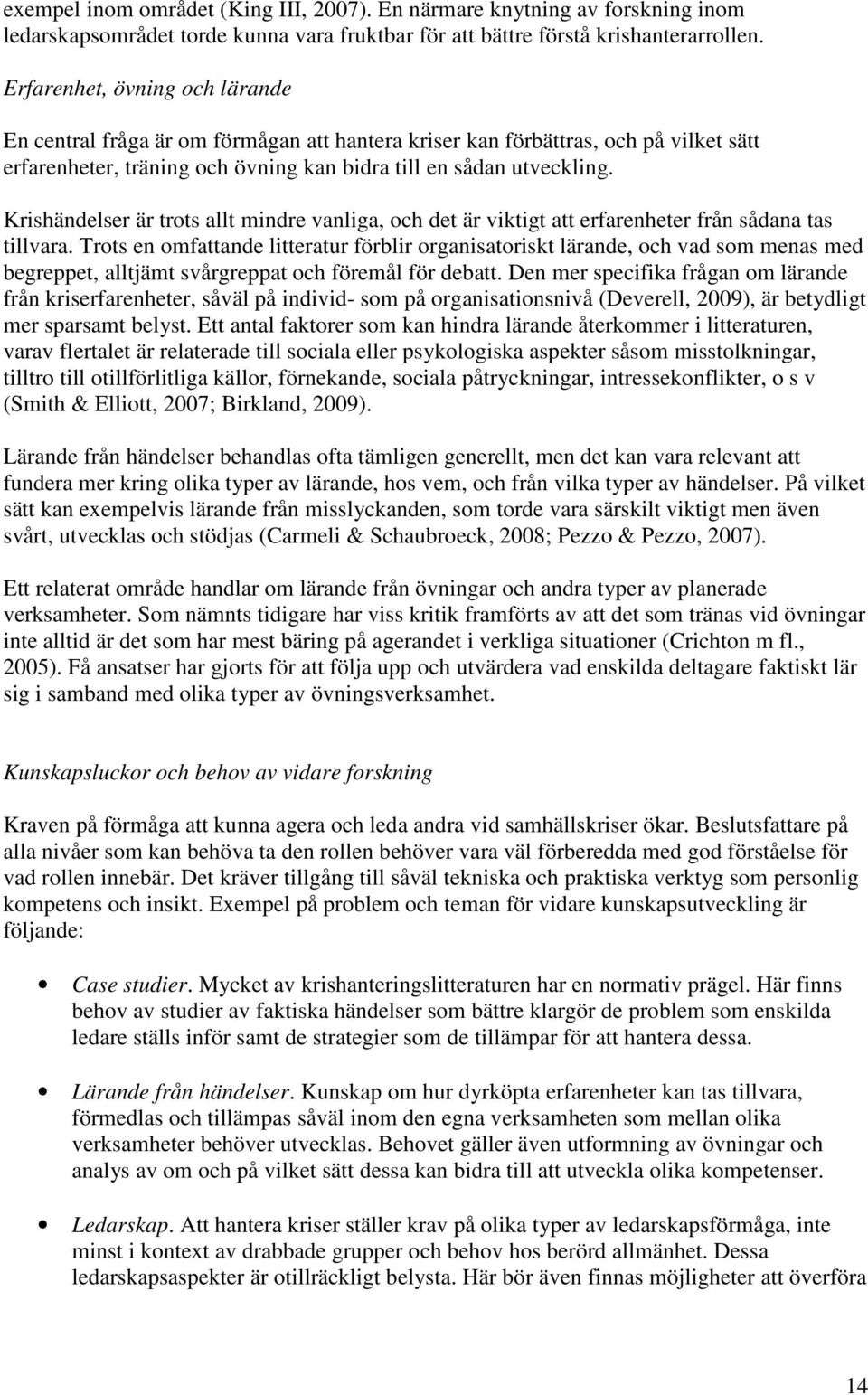 Krishändelser är trots allt mindre vanliga, och det är viktigt att erfarenheter från sådana tas tillvara.