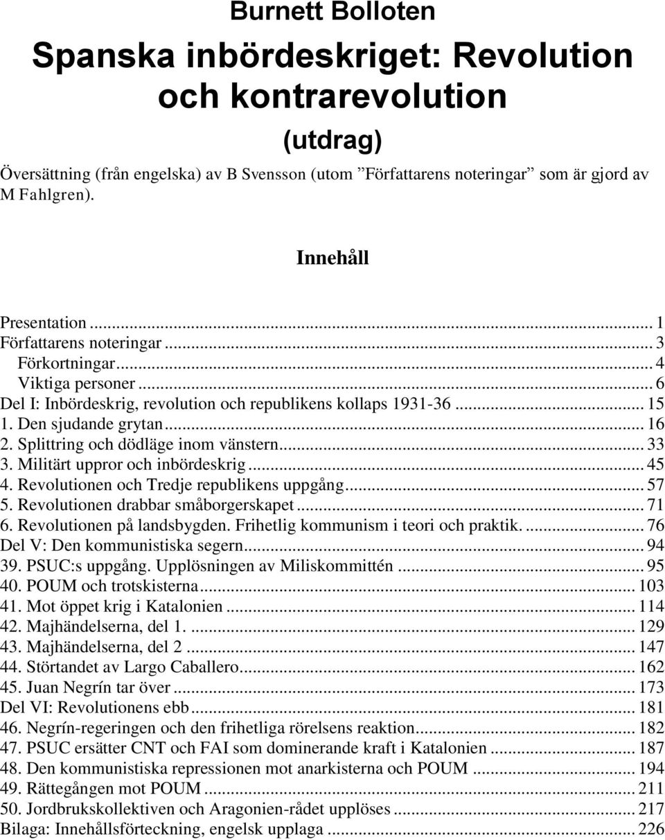 Splittring och dödläge inom vänstern... 33 3. Militärt uppror och inbördeskrig... 45 4. Revolutionen och Tredje republikens uppgång... 57 5. Revolutionen drabbar småborgerskapet... 71 6.