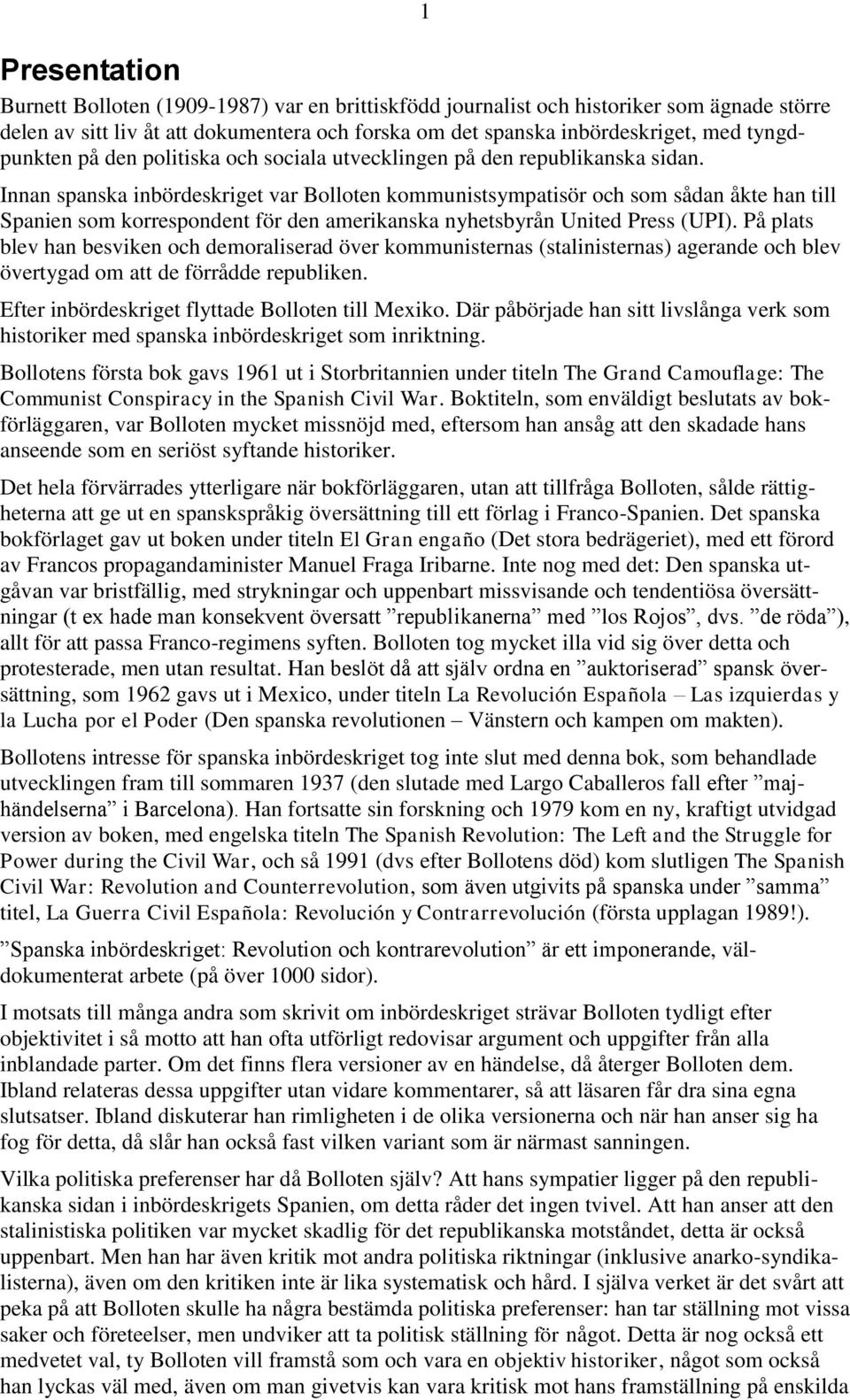 1 Innan spanska inbördeskriget var Bolloten kommunistsympatisör och som sådan åkte han till Spanien som korrespondent för den amerikanska nyhetsbyrån United Press (UPI).