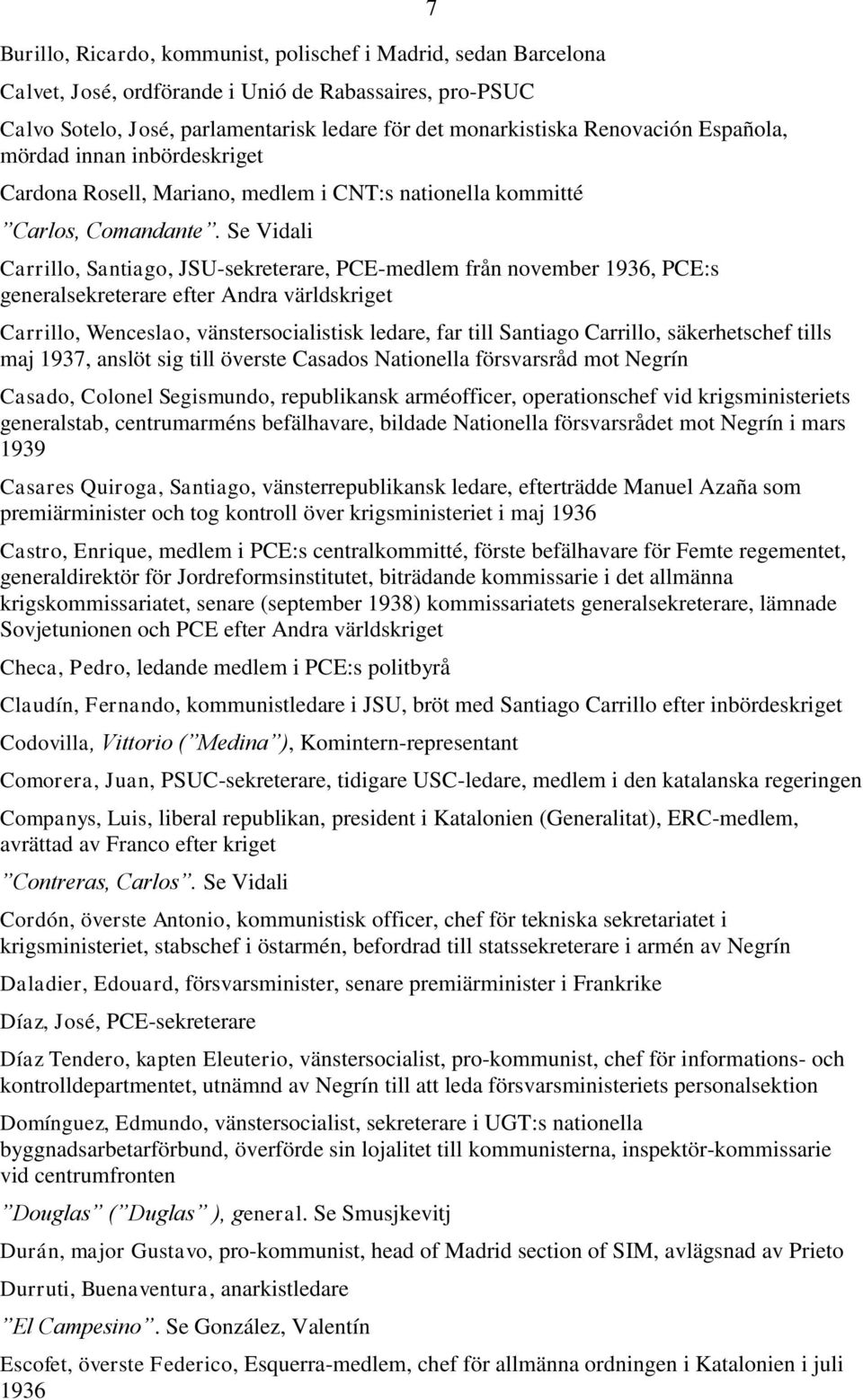 Se Vidali Carrillo, Santiago, JSU-sekreterare, PCE-medlem från november 1936, PCE:s generalsekreterare efter Andra världskriget Carrillo, Wenceslao, vänstersocialistisk ledare, far till Santiago