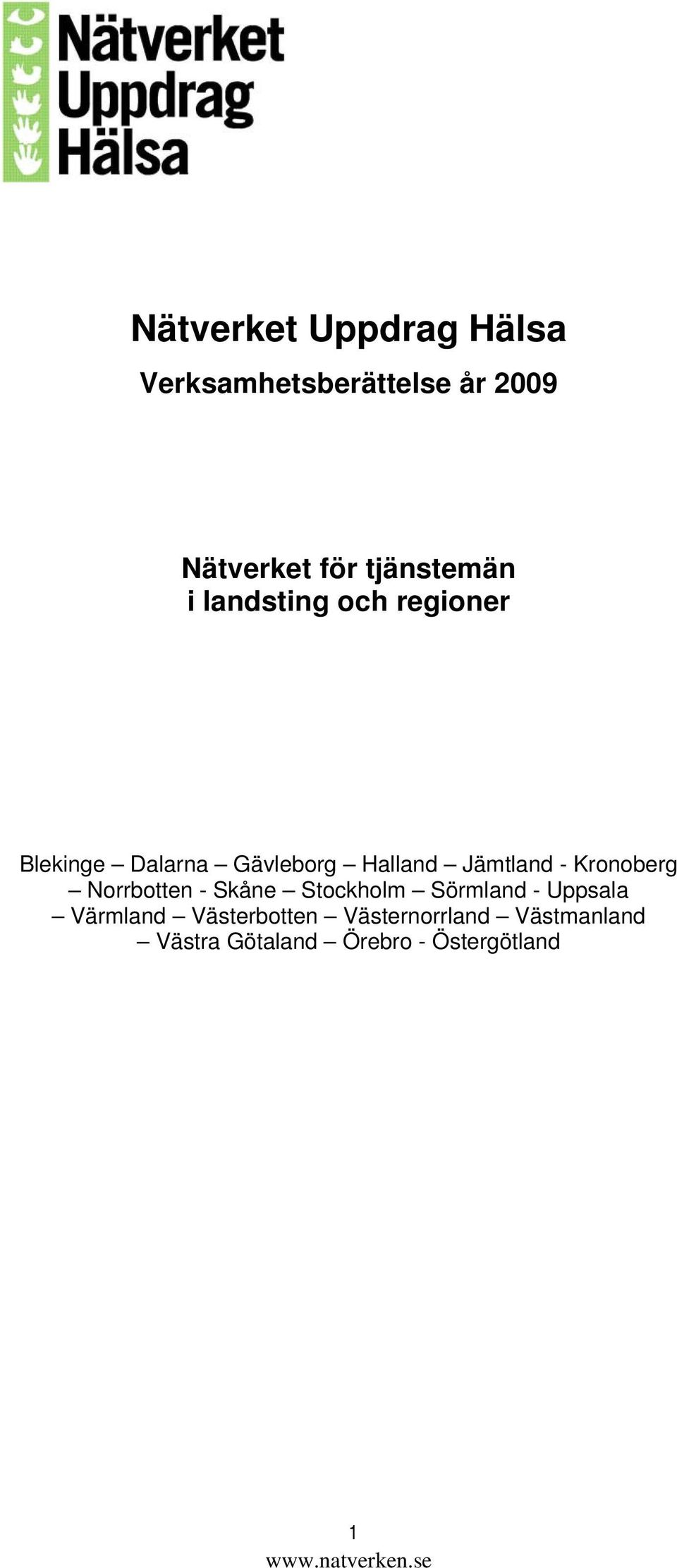 Kronoberg Norrbotten - Skåne Stockholm Sörmland - Uppsala Värmland