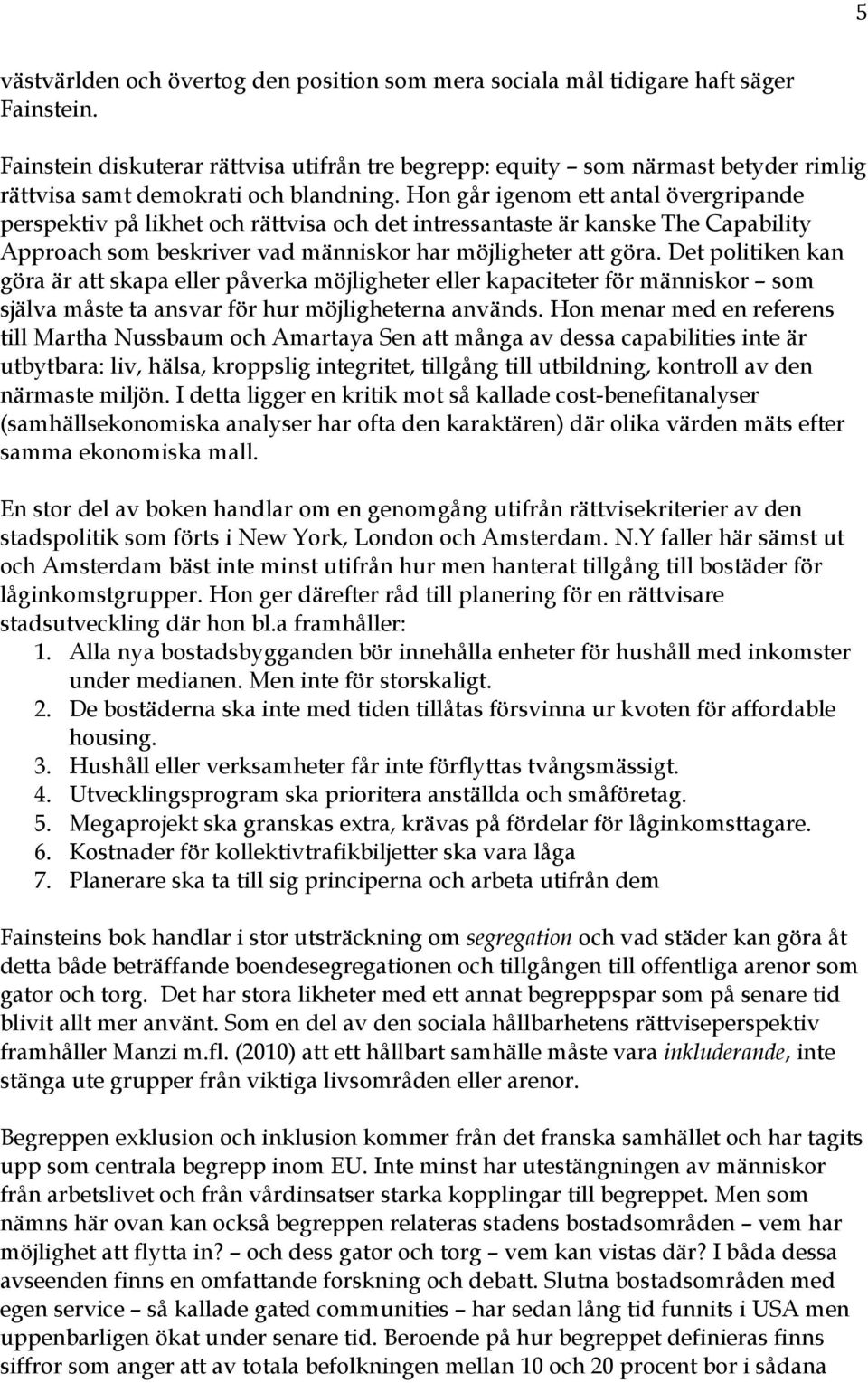 Hon går igenom ett antal övergripande perspektiv på likhet och rättvisa och det intressantaste är kanske The Capability Approach som beskriver vad människor har möjligheter att göra.