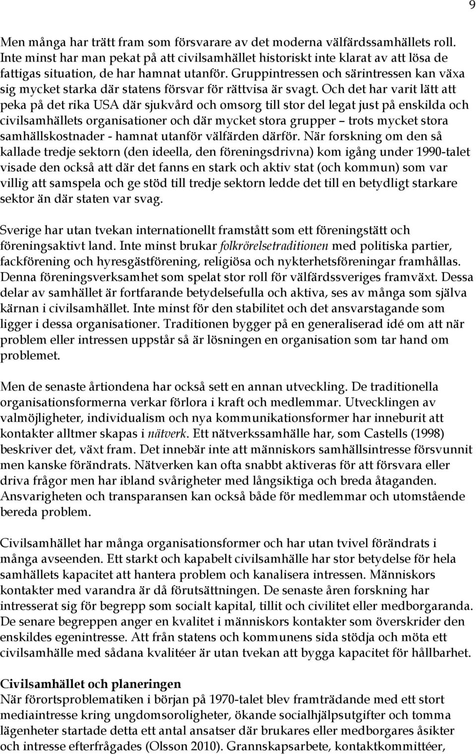 Gruppintressen och särintressen kan växa sig mycket starka där statens försvar för rättvisa är svagt.