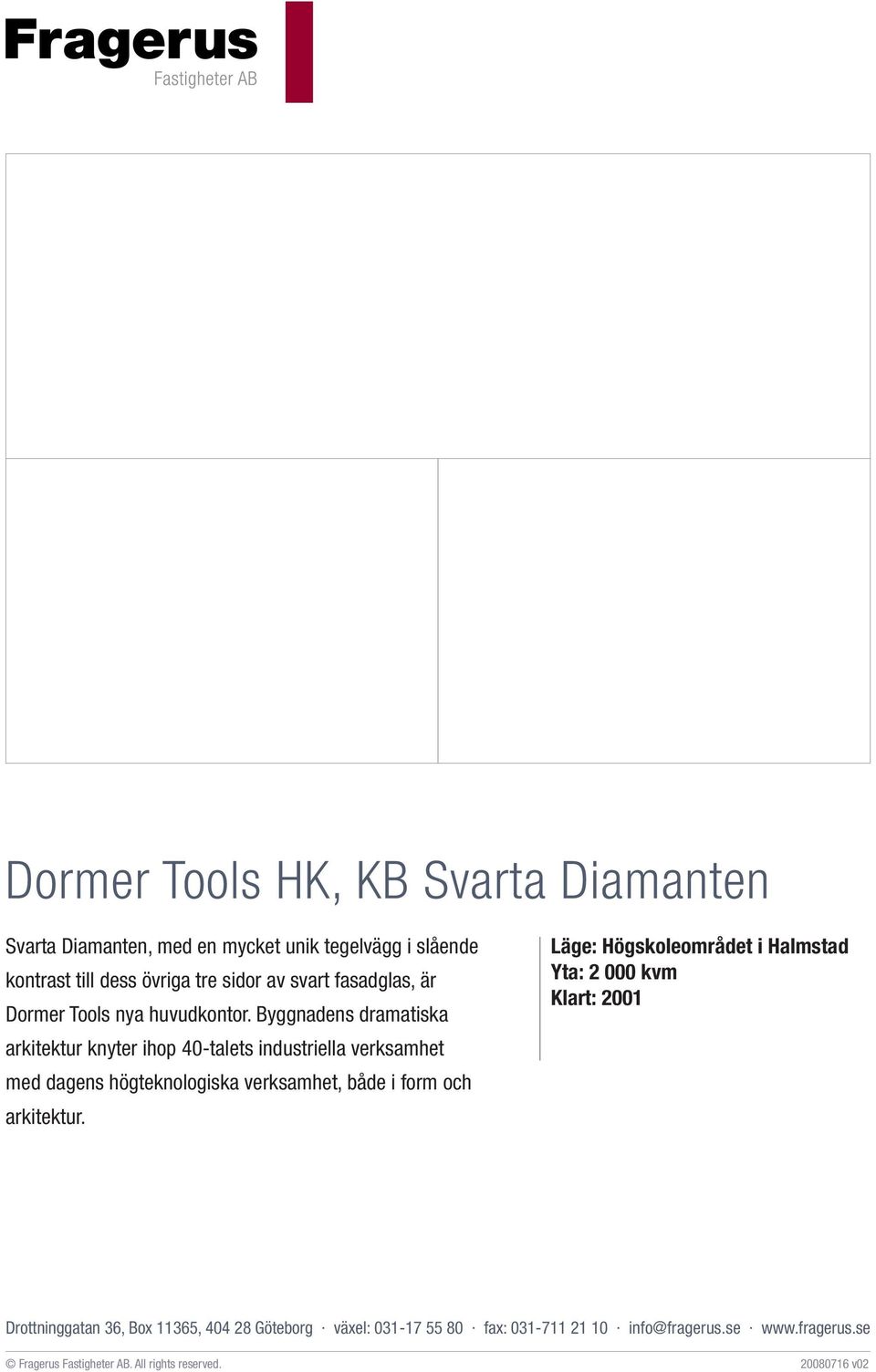 Byggnadens dramatiska arkitektur knyter ihop 40-talets industriella verksamhet med dagens