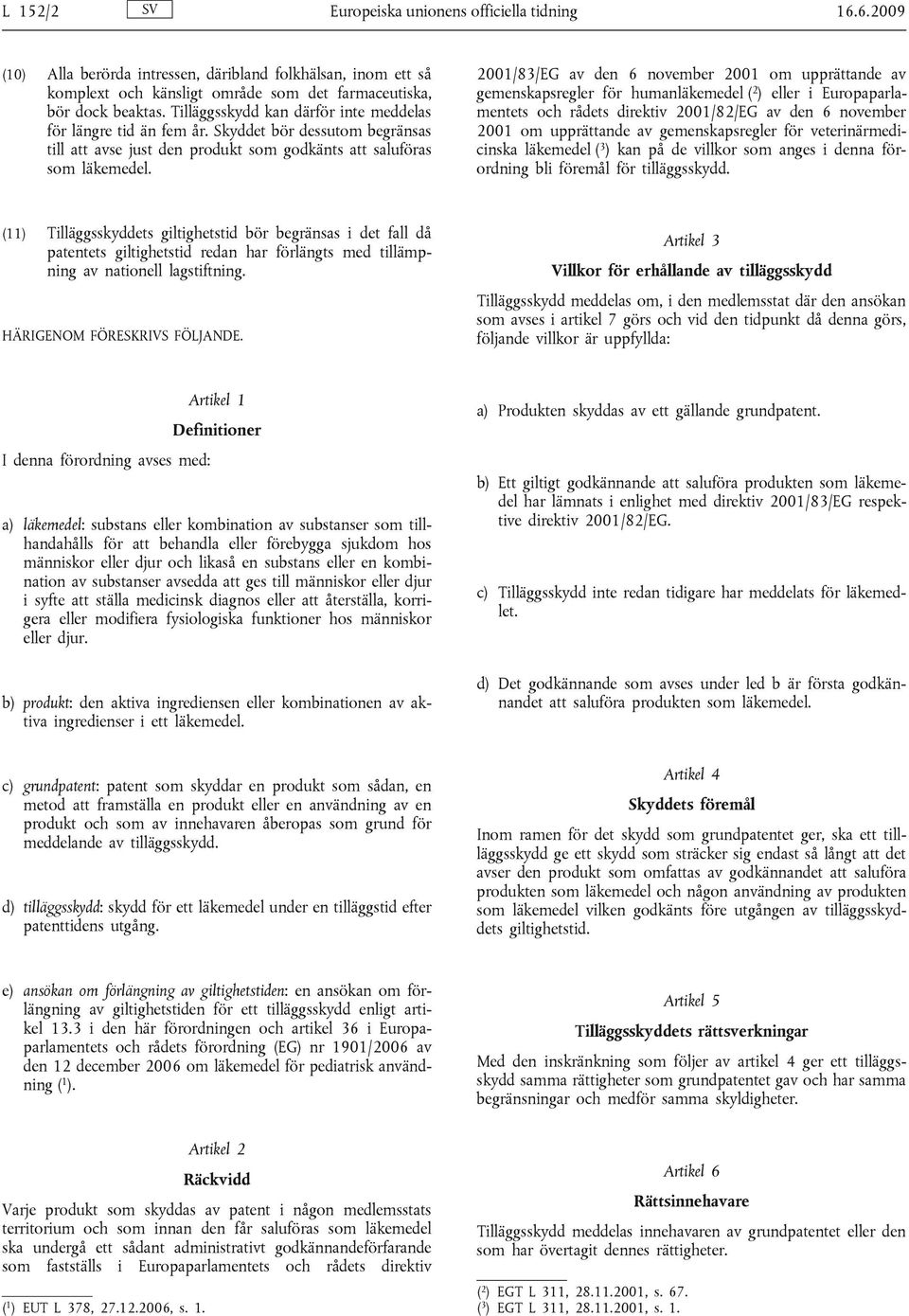 2001/83/EG av den 6 november 2001 om upprättande av gemenskapsregler för humanläkemedel ( 2 ) eller i Europaparlamentets och rådets direktiv 2001/82/EG av den 6 november 2001 om upprättande av