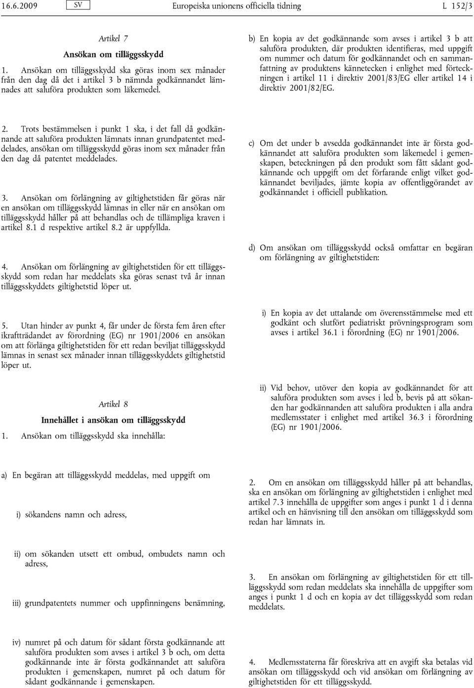 b) En kopia av det godkännande som avses i artikel 3 b att saluföra produkten, där produkten identifieras, med uppgift om nummer och datum för godkännandet och en sammanfattning av produktens