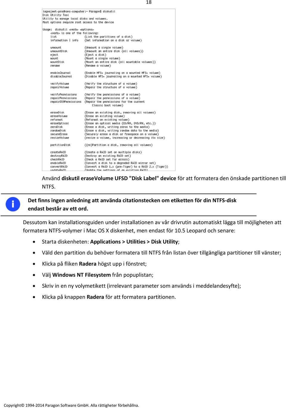 Dessutom kan installationsguiden under installationen av vår drivrutin automatiskt lägga till möjligheten att formatera NTFS volymer i Mac OS X diskenhet, men endast för 10.